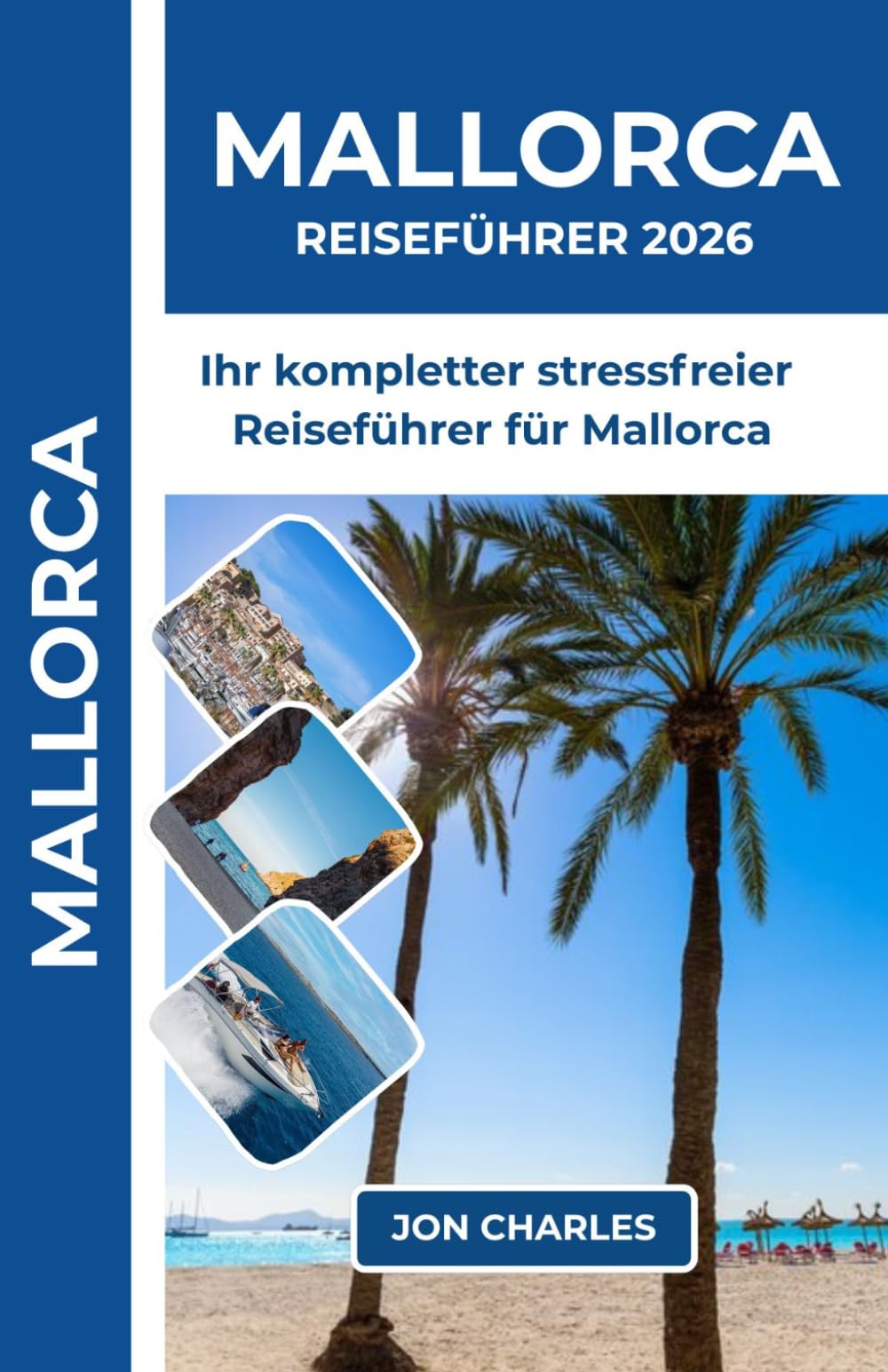 MALLORCA REISEFÜHRER 2026: Stressfreier Reiseführer zu den besten Stränden, Dörfern und versteckten Juwelen Mallorcas.