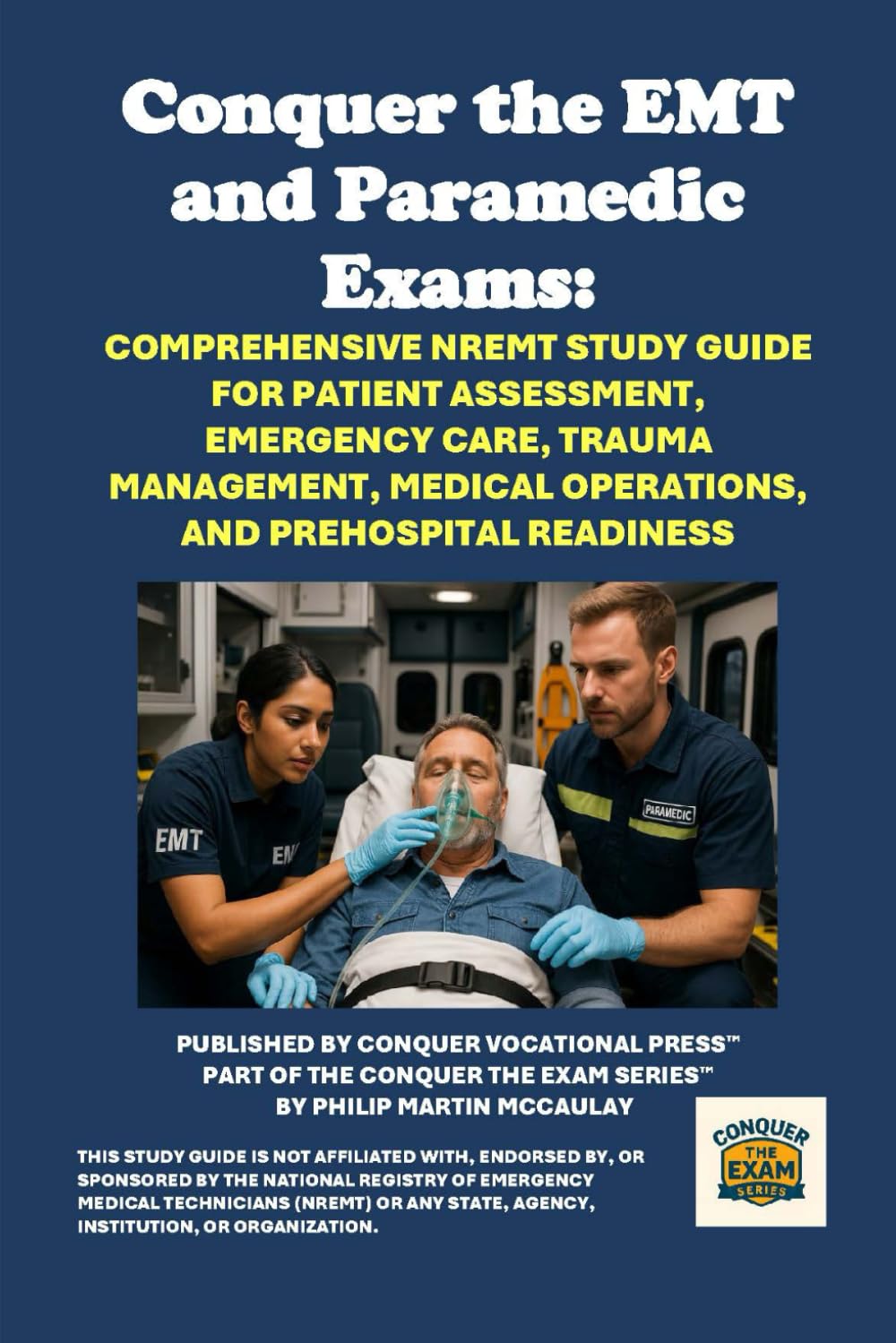 Conquer the EMT and Paramedic Exams: Comprehensive NREMT Study Guide for Patient Assessment, Emergency Care, Trauma Management, Medical Operations, and Prehospital Readiness (Public Safety Exams)
