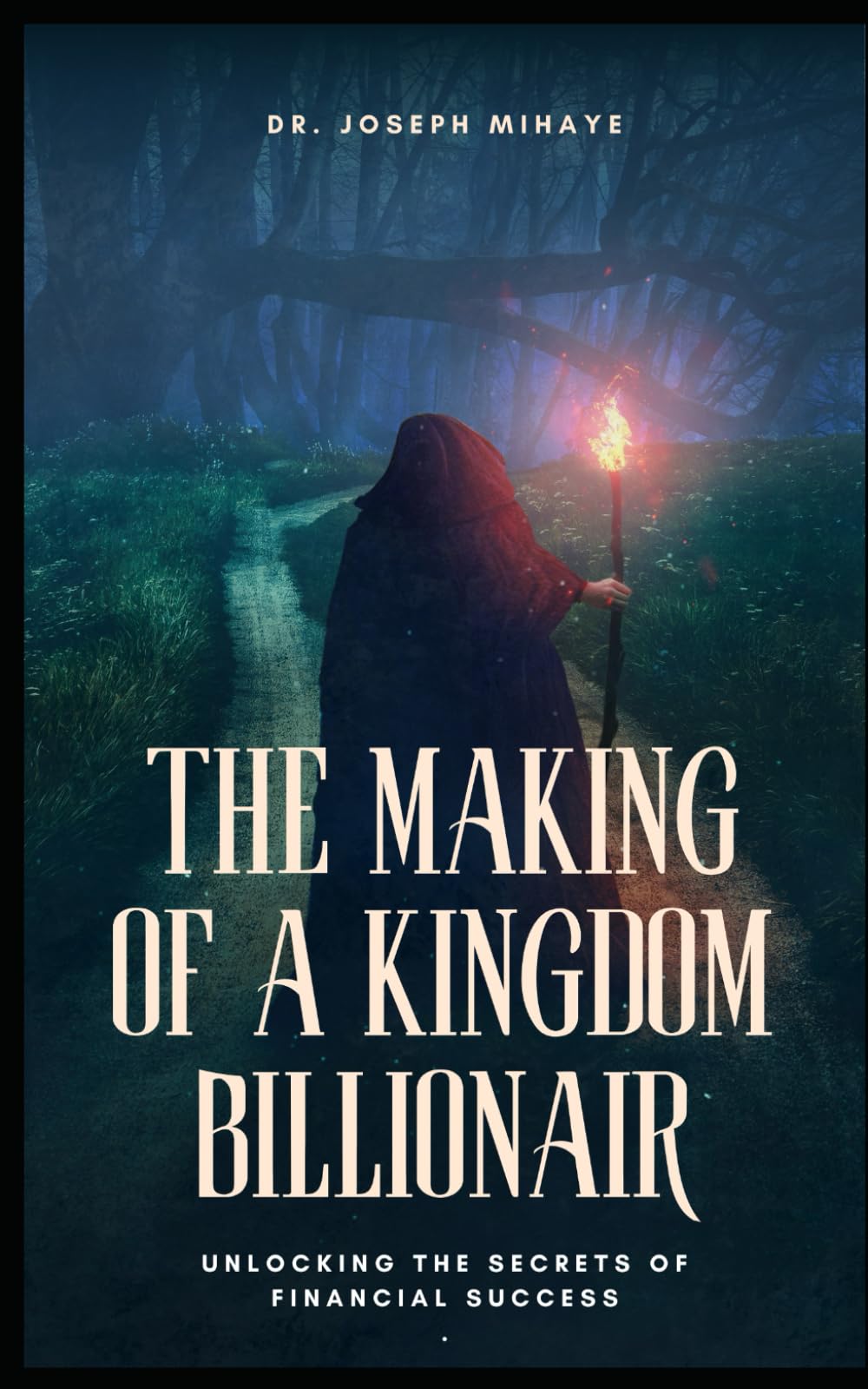 THE MAKING OF A KINGDOM BILLIONAIRE: Unlocking the Secrets of Financial Success