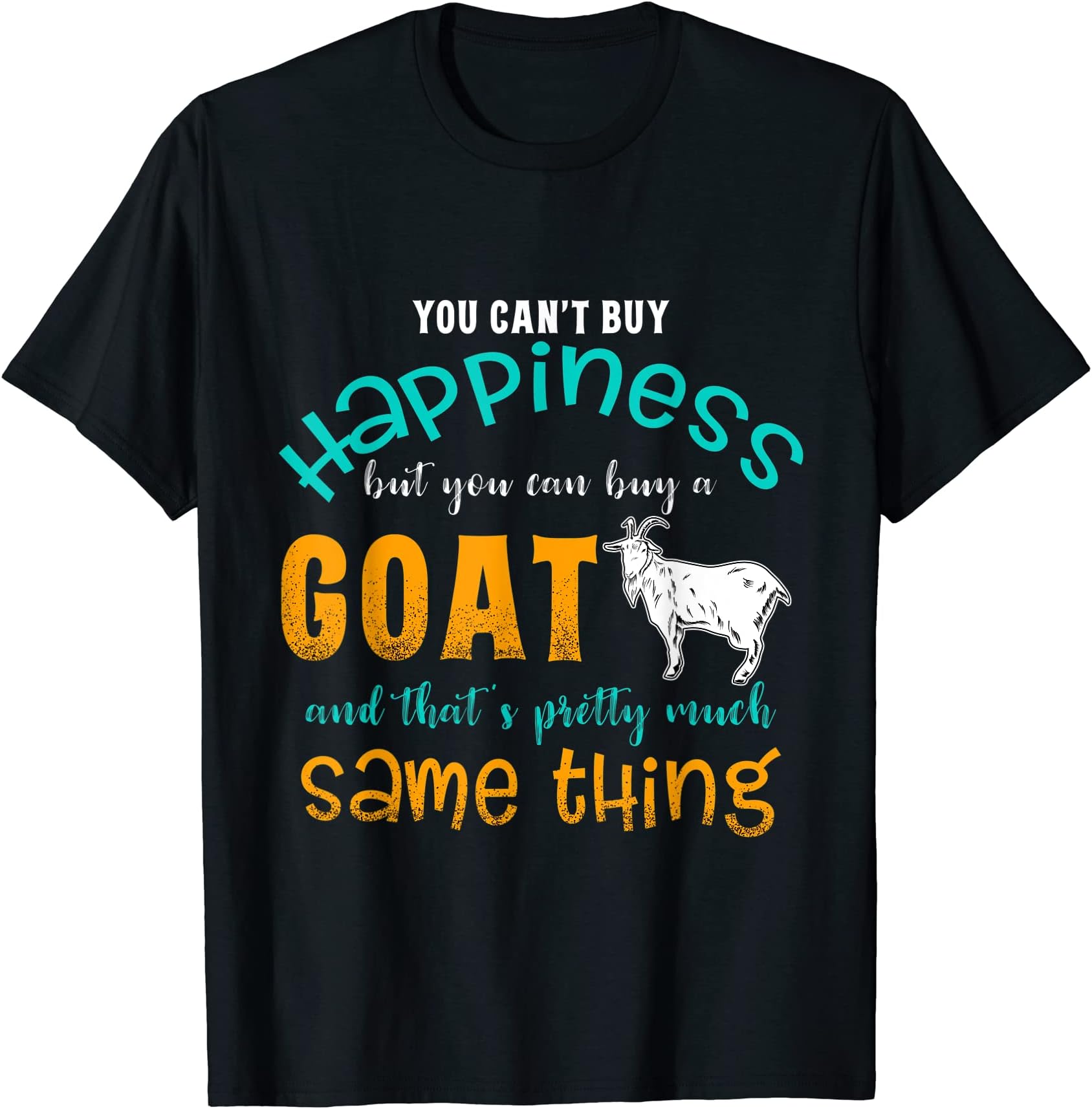 Funny Goat T ShirtsFunny Goat T Shirt - Can't Buy Happiness, Buy A Goat T-shirt T-Shirt