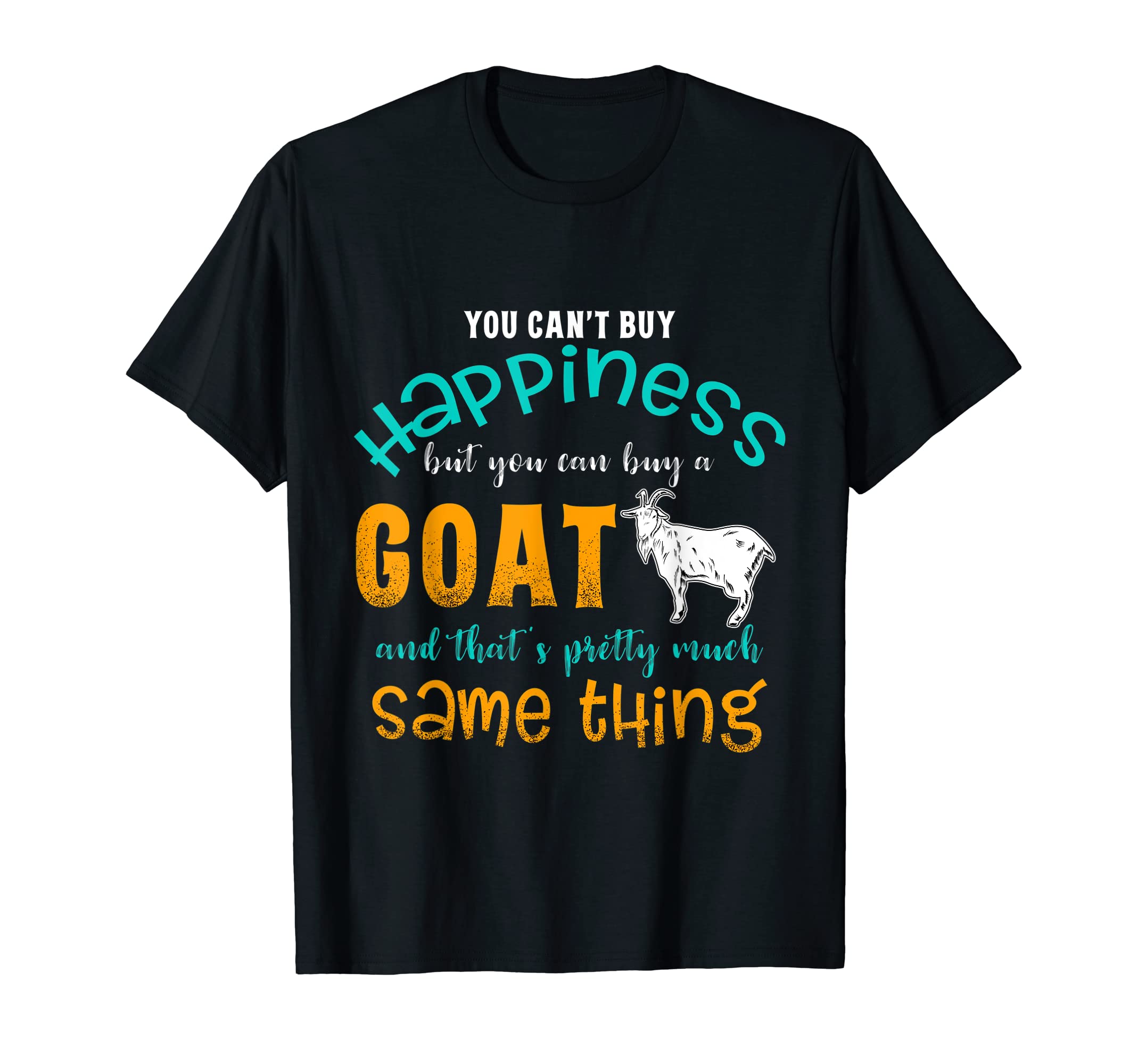Funny Goat T ShirtsFunny Goat T Shirt - Can't Buy Happiness, Buy A Goat T-shirt T-Shirt