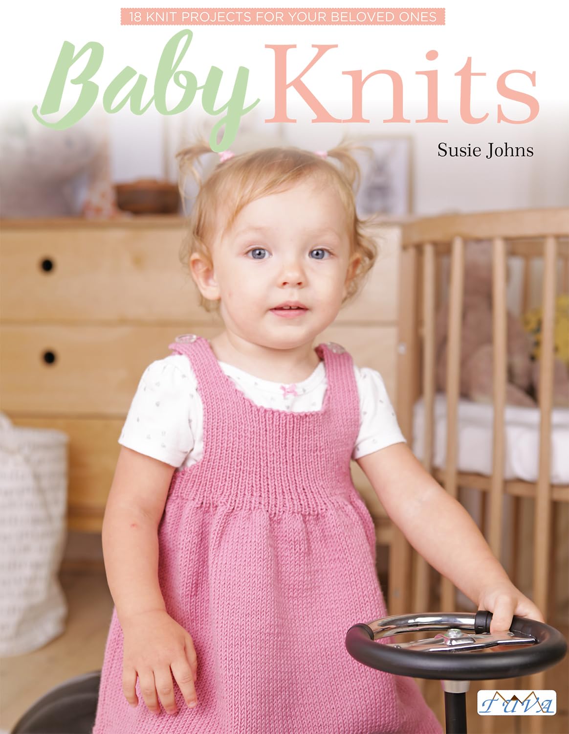 Baby Knits: 18 Knit Projects for Your Beloved Ones