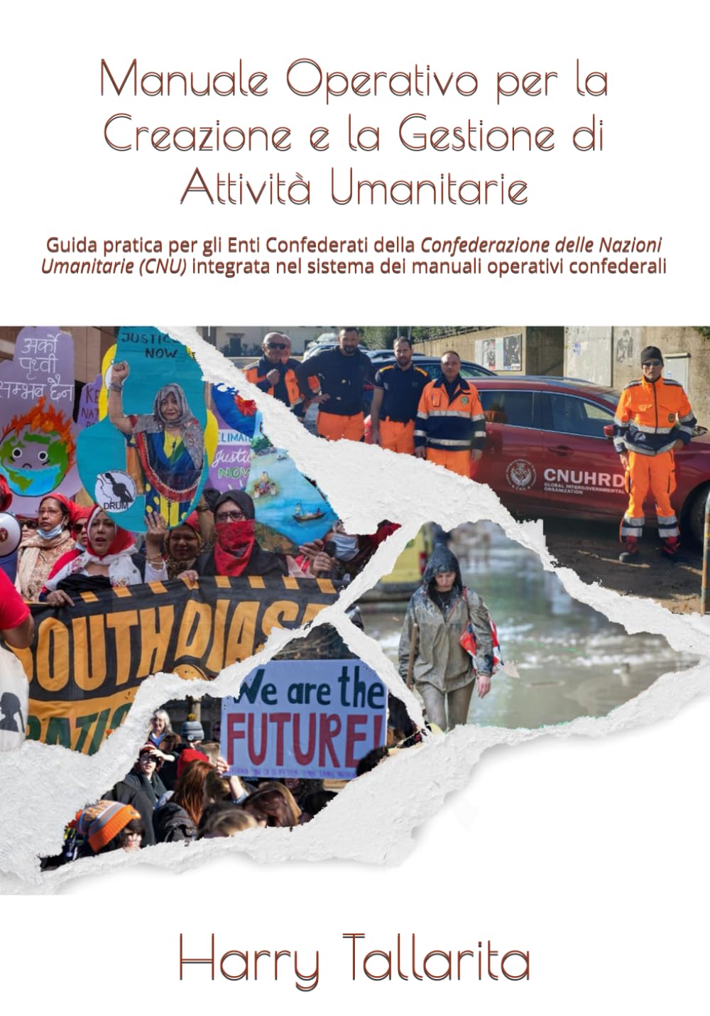 Manuale Operativo per la Creazione e la Gestione di Attività Umanitarie: Guida pratica per gli Enti Confederati della Confederazione delle Nazioni ... ed Enti Charity - guida consapevole)
