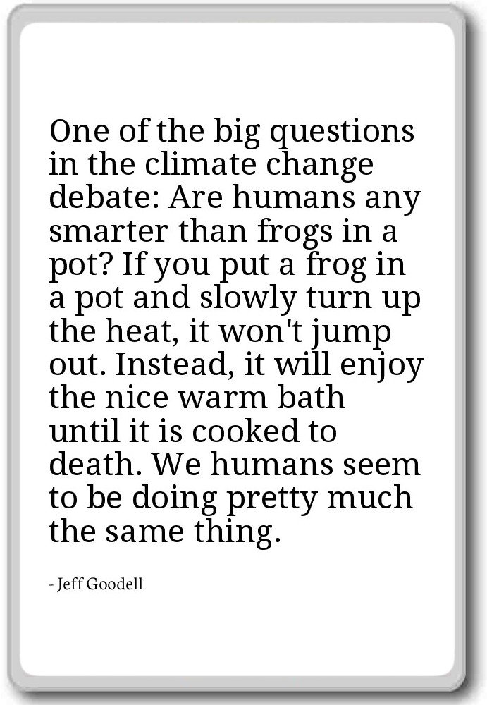 One of the big questions in the climate change. - Jeff Goodell - quotes fridge magnet, White