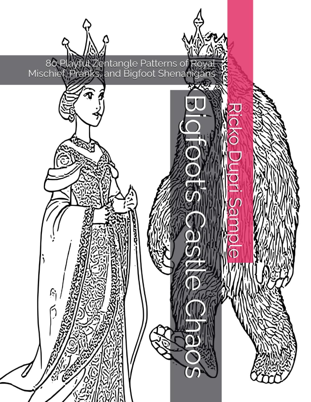 Bigfoot’s Castle Chaos: 80 Playful Zentangle Patterns of Royal Mischief, Pranks, and Bigfoot Shenanigans