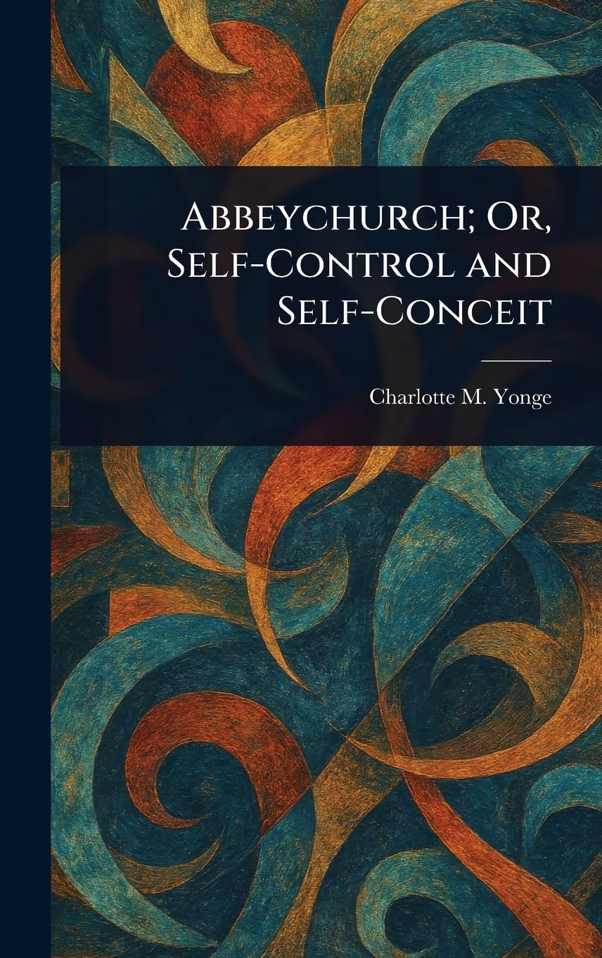 Abbeychurch; Or, Self-Control and Self-Conceit