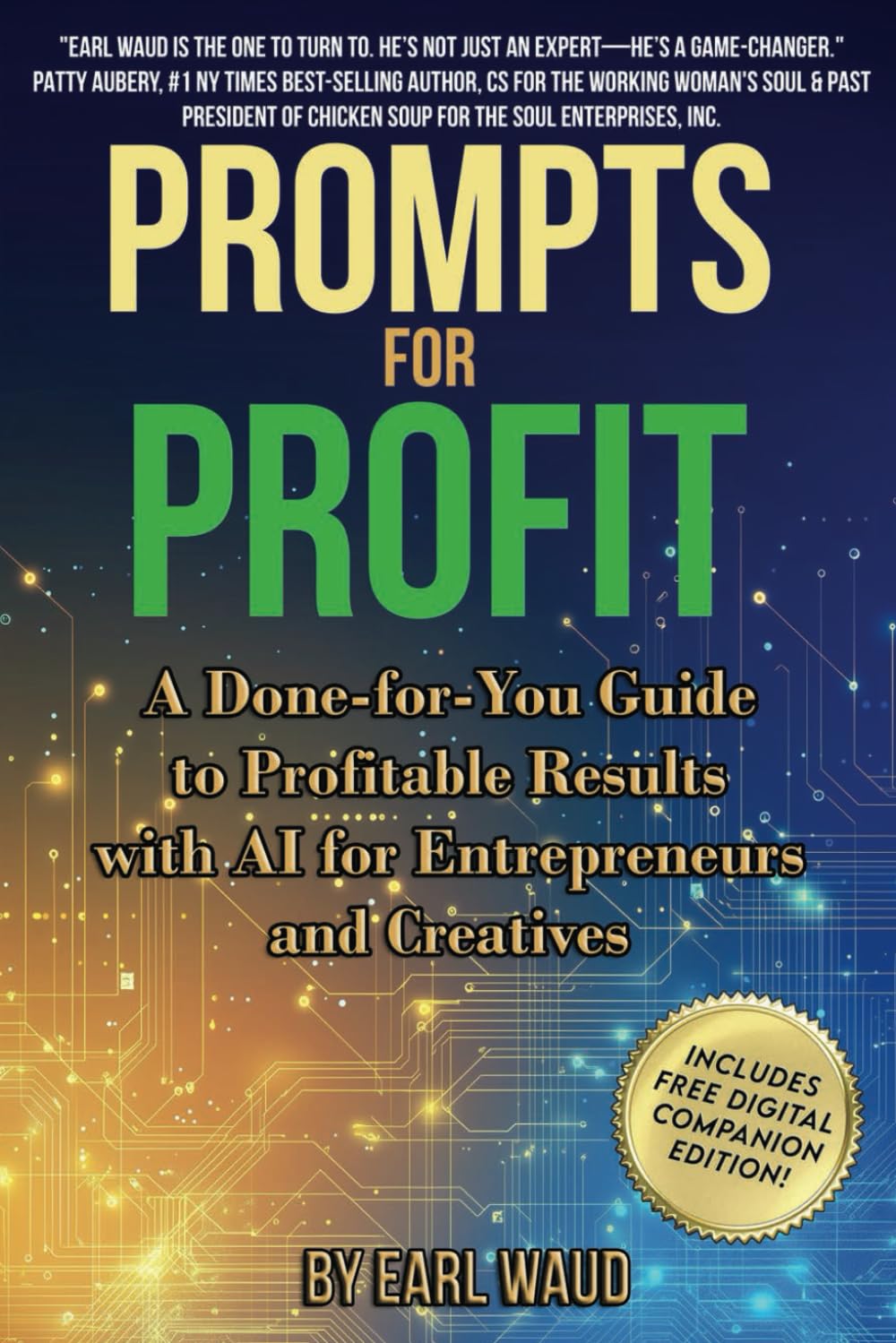 AI Prompts for Profit: A Done-for-You Guide to Profitable Results with AI for Entrepreneurs and Creatives