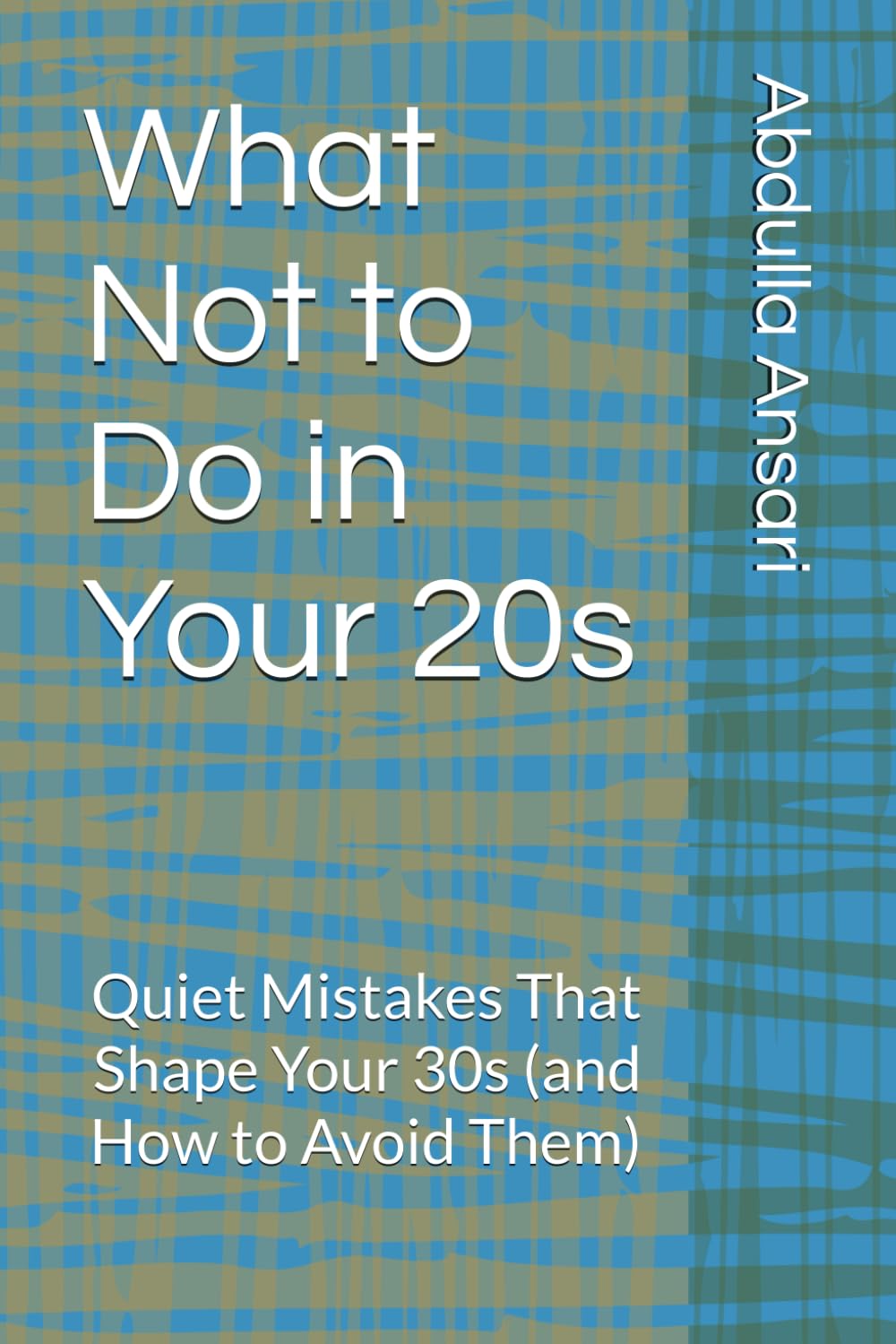 What Not to Do in Your 20s: Quiet Mistakes That Shape Your 30s (and How to Avoid Them)