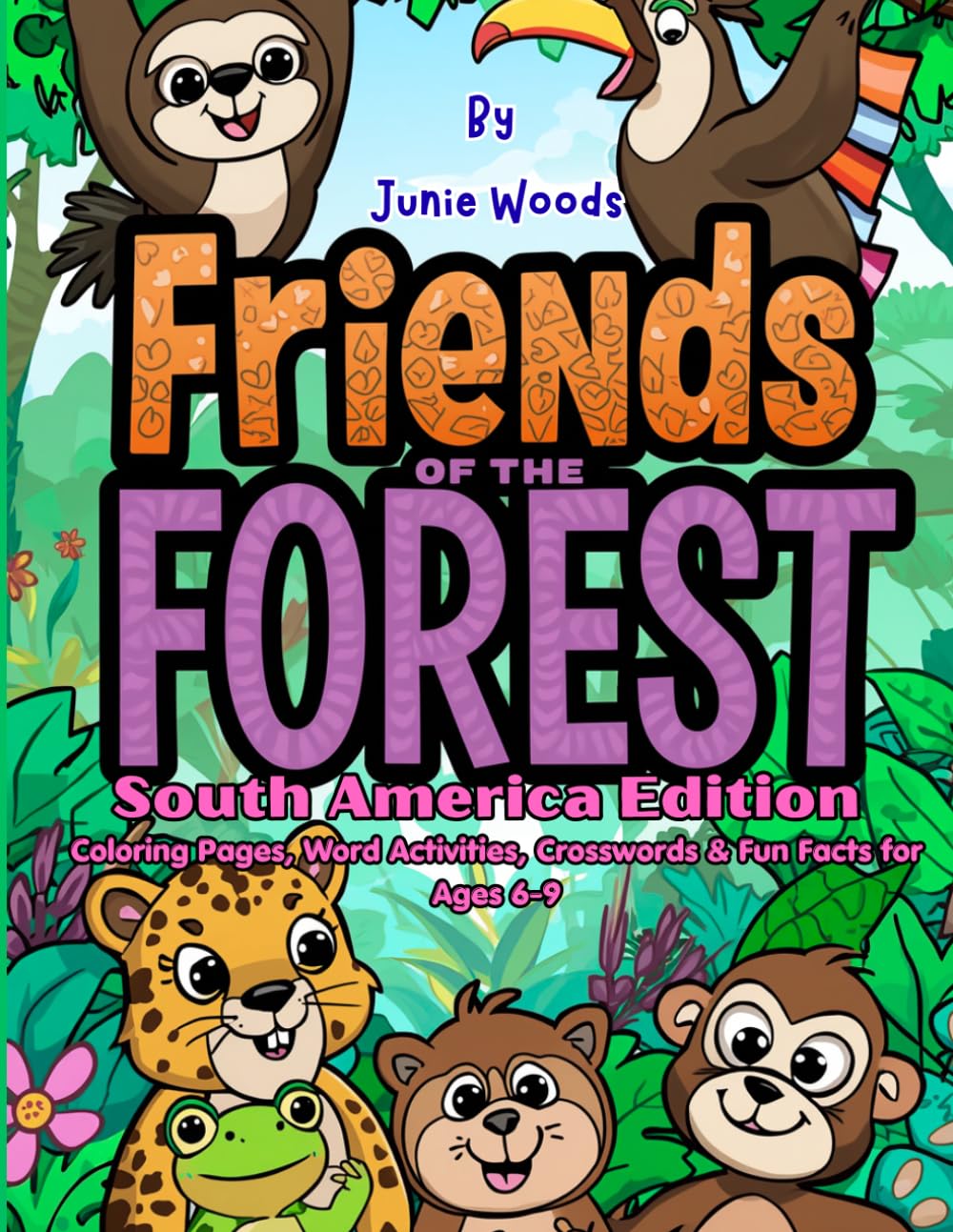 Friends of the Forest: South America Edition: Coloring Pages, Word Activities, Crosswords & Fun Facts for Ages 6-9 (The Forest Friends Collection)