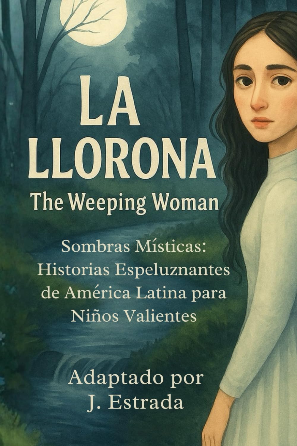La Llorona: Sombras Místicas: Historias Espeluznantes de América Latina para Niños Valientes SEGUNDA EDICION (Mystic Shadows: Spooky Tales from Latin America for Brave Kids)