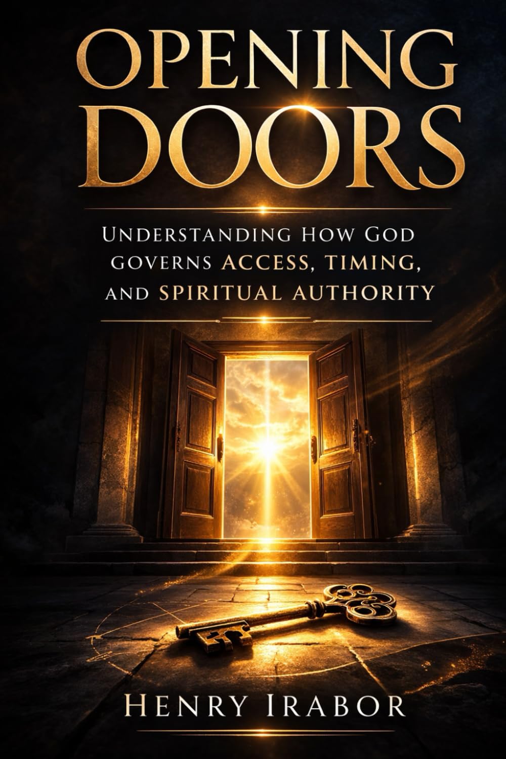 OPENING DOORS: Understanding How God Governs Access, Timing, and Spiritual Authority