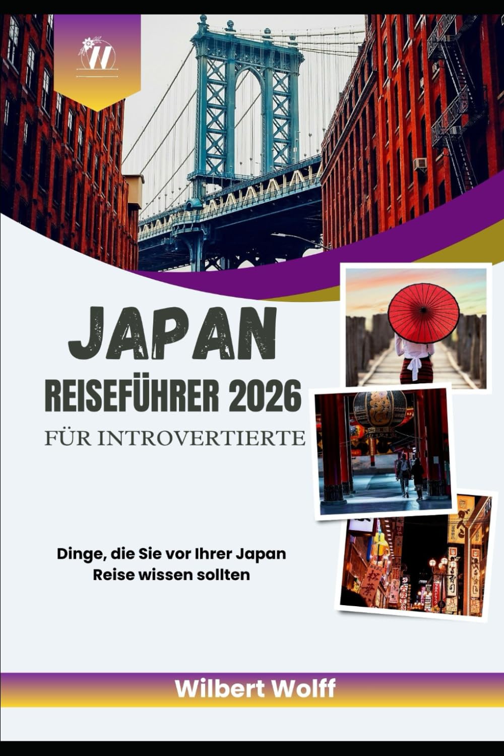 Japan Reiseführer 2026 Für Introvertierte: Dinge, die Sie vor Ihrer Japan Reise wissen sollten (FLY SOLO-SERIE)