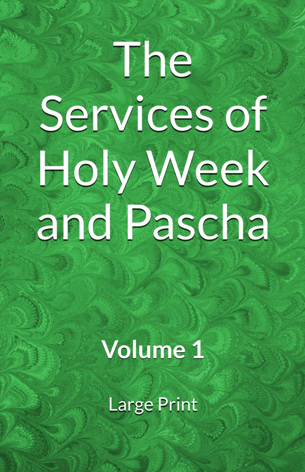 The Services of Holy Week and Pascha: Volume 1 (Orthodox Service Books in Large Print)
