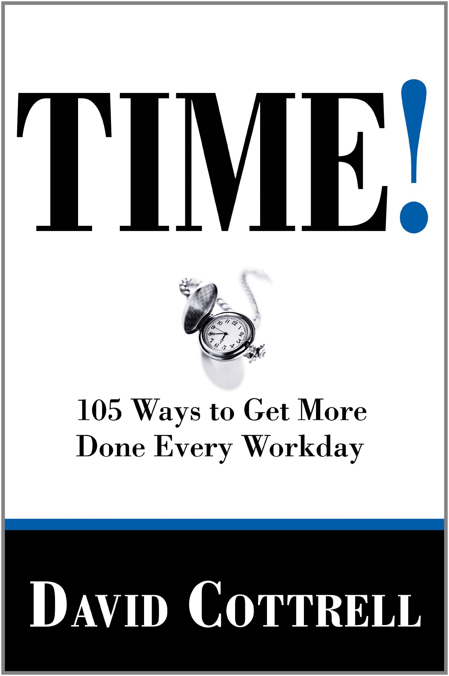 TIME! 105 Ways to Get More Done Every Workday