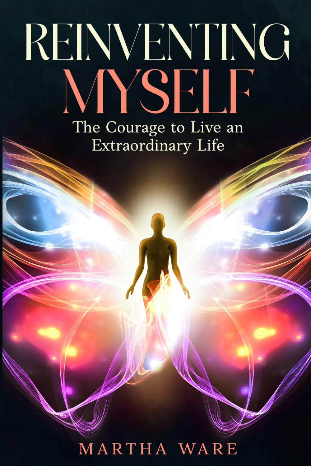 Reinventing Myself: The Courage to Live an Extraordinary Life