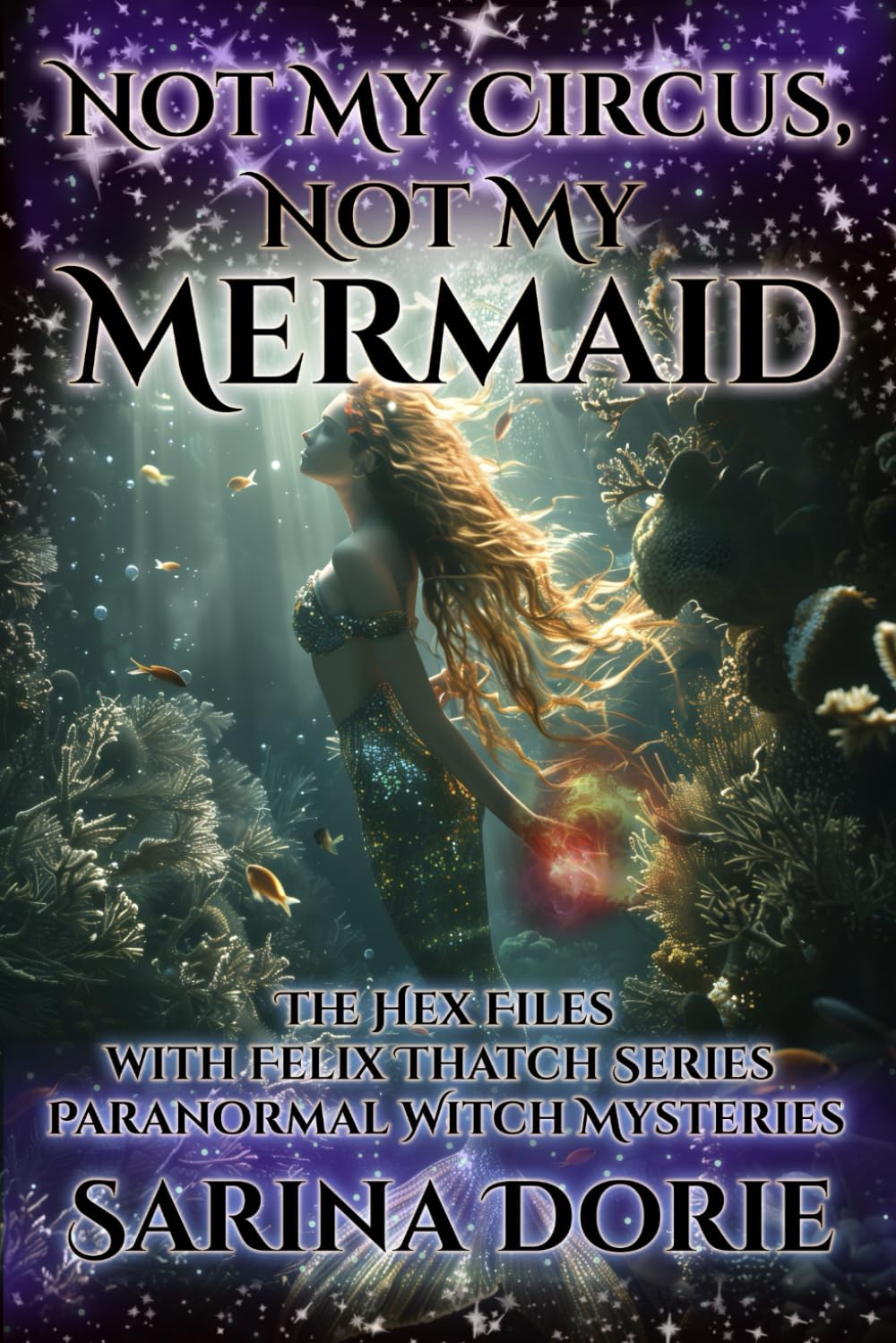 Not My Circus, Not My Mermaid: Paranormal Witch and Wizard Mysteries: 8 (The Hex Files with Felix Thatch Series)