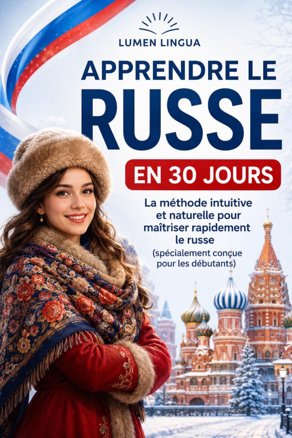 Apprendre le Russe en 30 Jours: La méthode intuitive et naturelle pour maîtriser rapidement le russe (spécialement conçue pour les débutants)