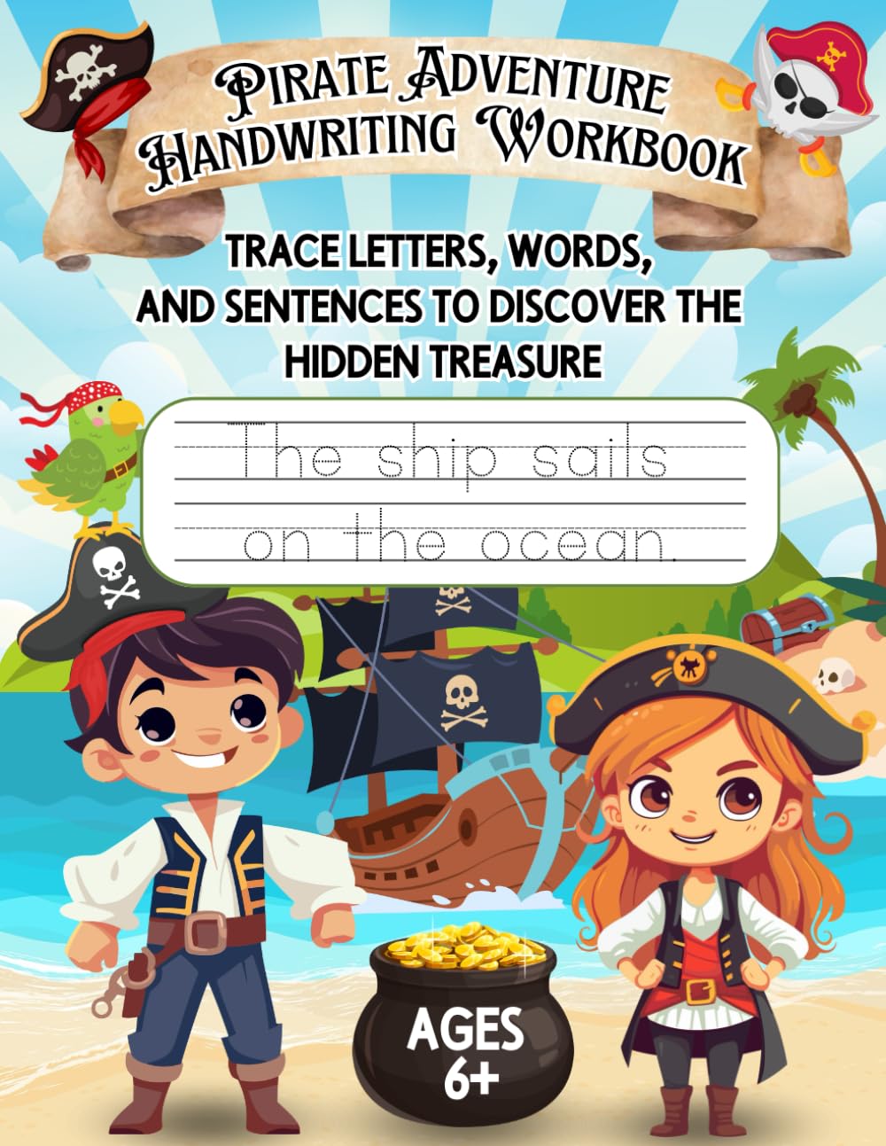 Pirate Adventure Handwriting Workbook: Trace Letters, Words, and Sentences to Discover the Hidden Treasure: Fun Pirate-Themed Activities and Learning for Kids Ages 6+