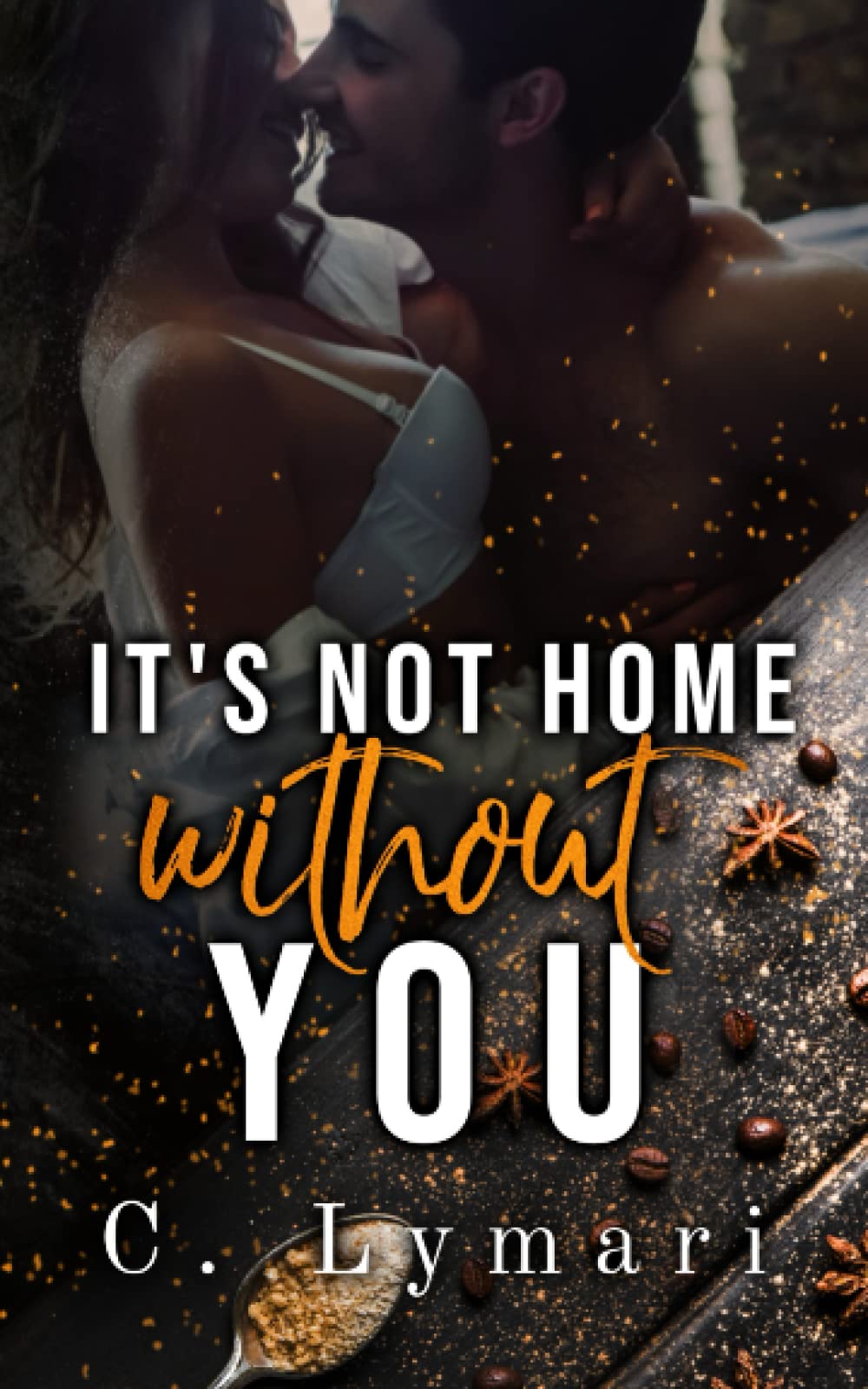 It's Not Home Without You: A second chance romance: 1 (Homecoming)