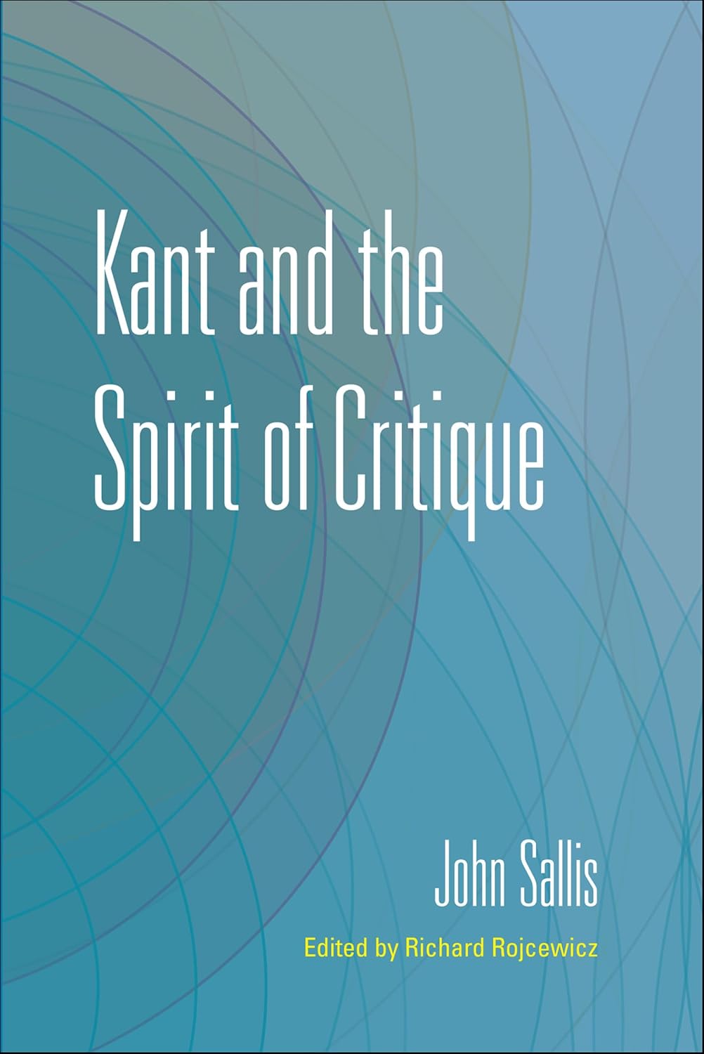Kant and the Spirit of Critique (The Collected Writings of John Sallis Book 3)