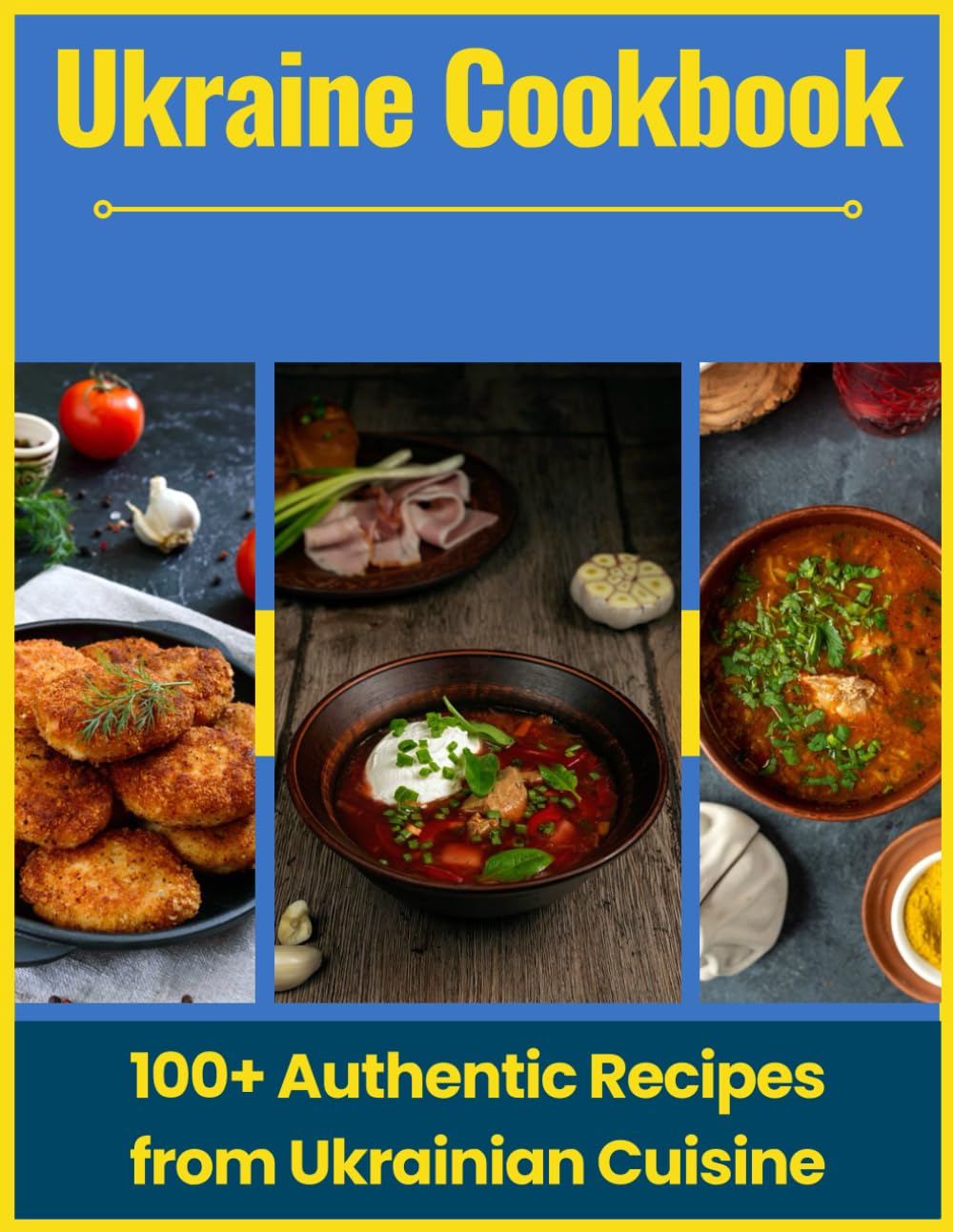 Ukraine Cookbook: 100+ Authentic Recipes from Ukrainian Cuisine