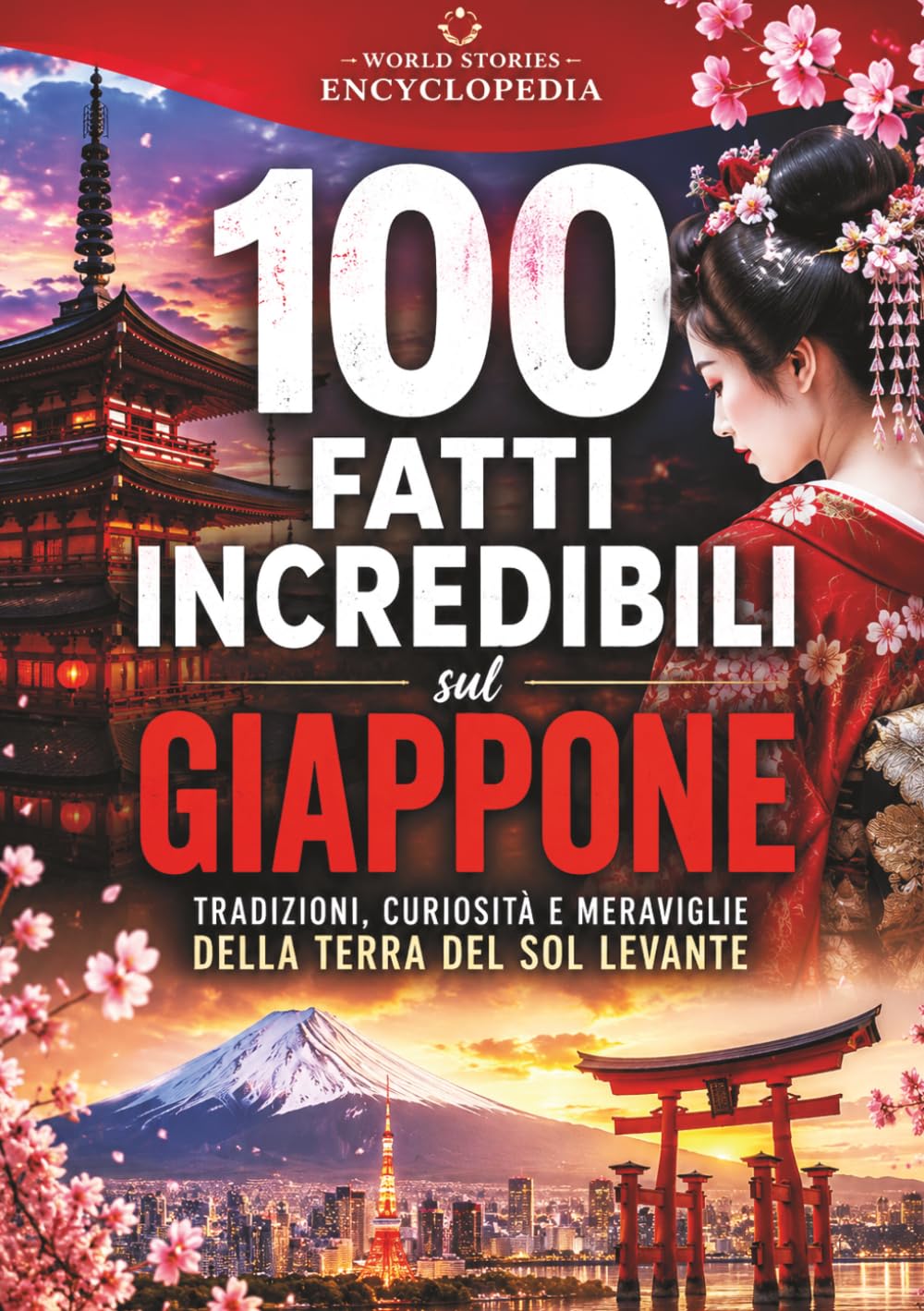 100 FATTI INCREDIBILI SUL GIAPPONE: Tradizioni, Curiosità e Meraviglie della Terra del Sol Levante (FATTI STORIE E CURIOSITÀ INCREDIBILI)