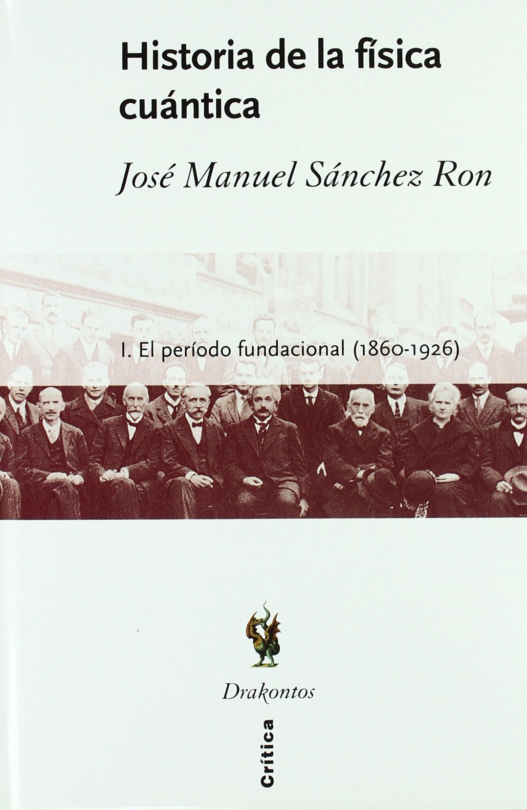 Historia de la física cuántica: I. El período fundacional (1860-1926): 1 (Drakontos)