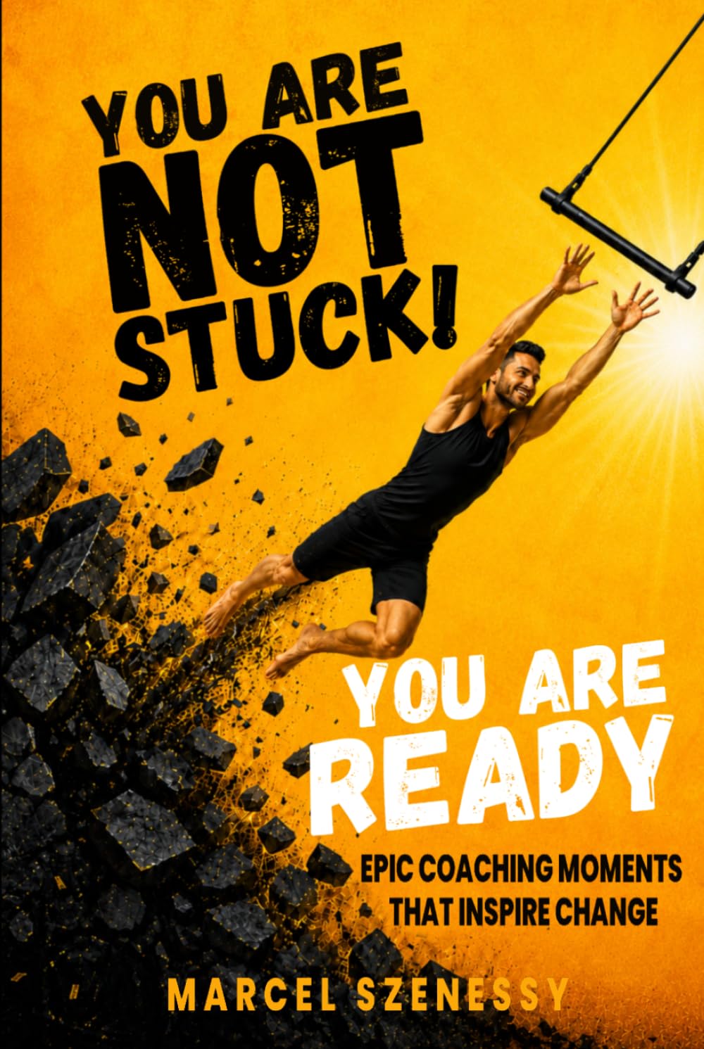 You Are Not Stuck. You Are Ready. Epic Coaching Moments That Inspire Change: A Personal Growth and Self-Improvement Journey Through Powerful Coaching and Transformation Stories