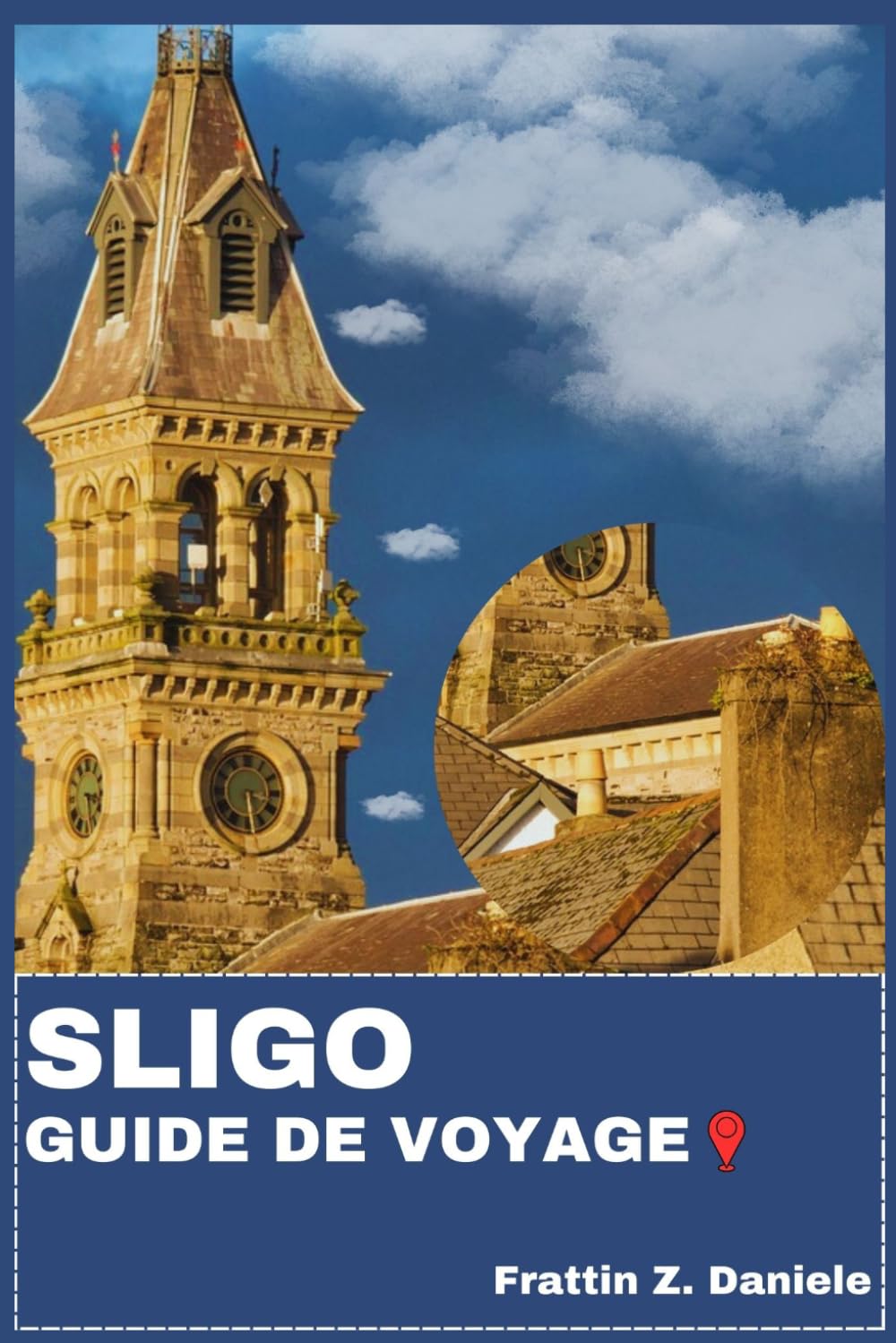 SLIGO GUIDE DE VOYAGE: Votre guide de voyage indispensable pour Sligo : itinéraires pittoresques, secrets locaux, aventures côtières, sites historiques, culture authentique et gastronomie atlantique