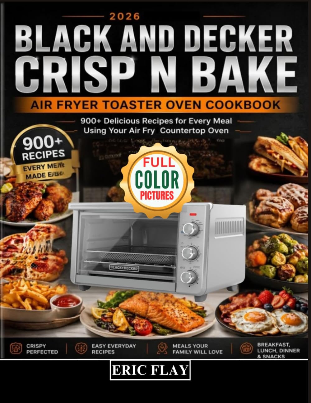 2026 Black and Decker Crisp N Bake Air Fryer Toaster Oven Cookbook: 900+ Delicious Recipes for Every Meal Using Your Air Fry Countertop Oven