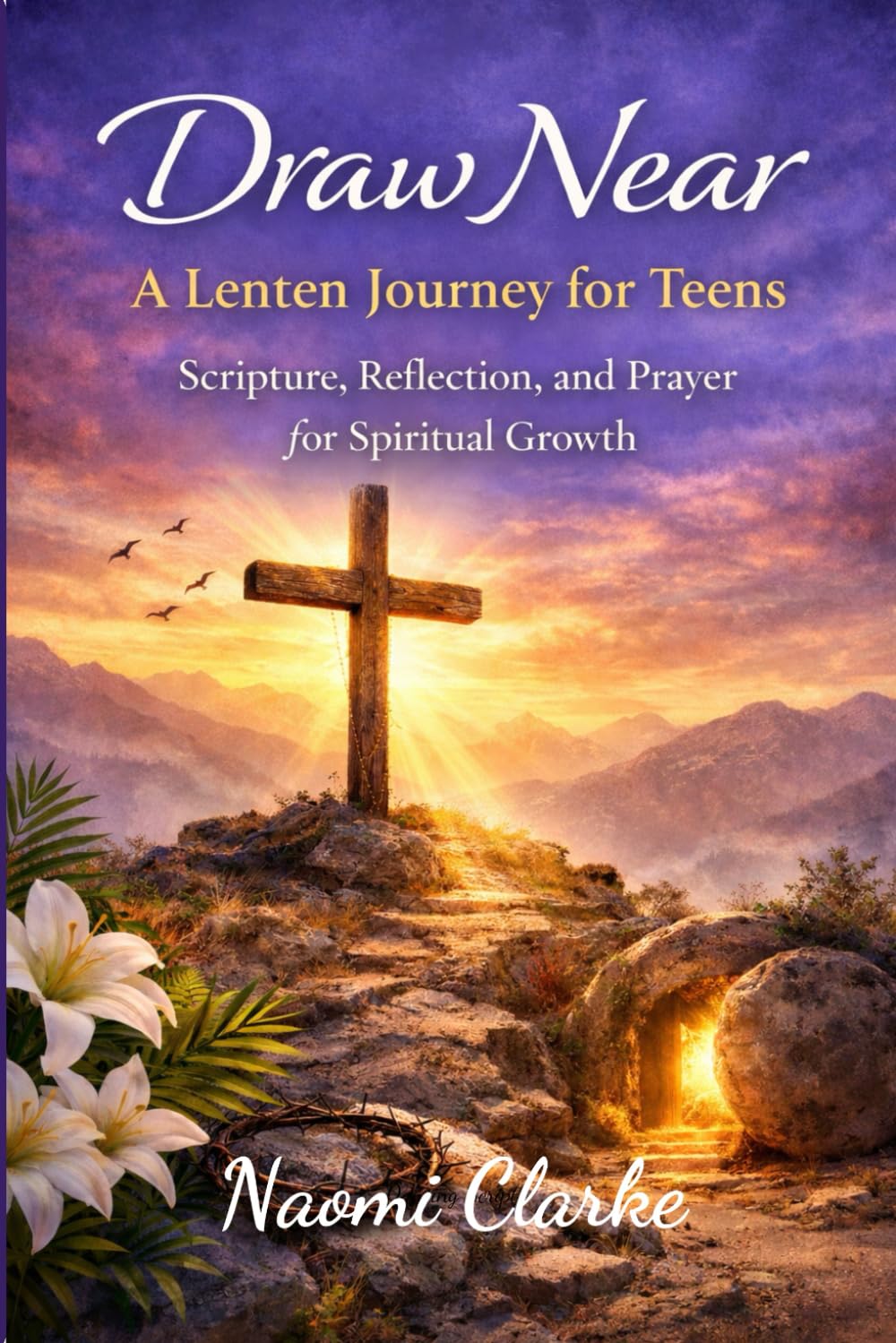 Draw Near: A Lenten Journey For Teens: Scripture, Reflection, and Prayer for a Meaningful Lent