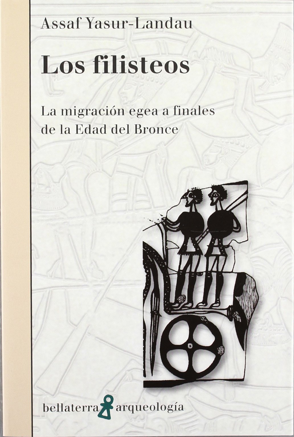 Los filisteos : la migración egea a finales de la Edad del Bronce