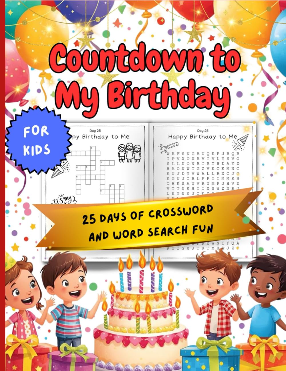 Countdown to My Birthday Puzzle Book for Kids: 25 Fun Days of Crosswords & Word Searches to Celebrate the Big Day!: A 25-Day Birthday Countdown Word ... Fun, Easy Word Puzzles, Clues & Celebrations