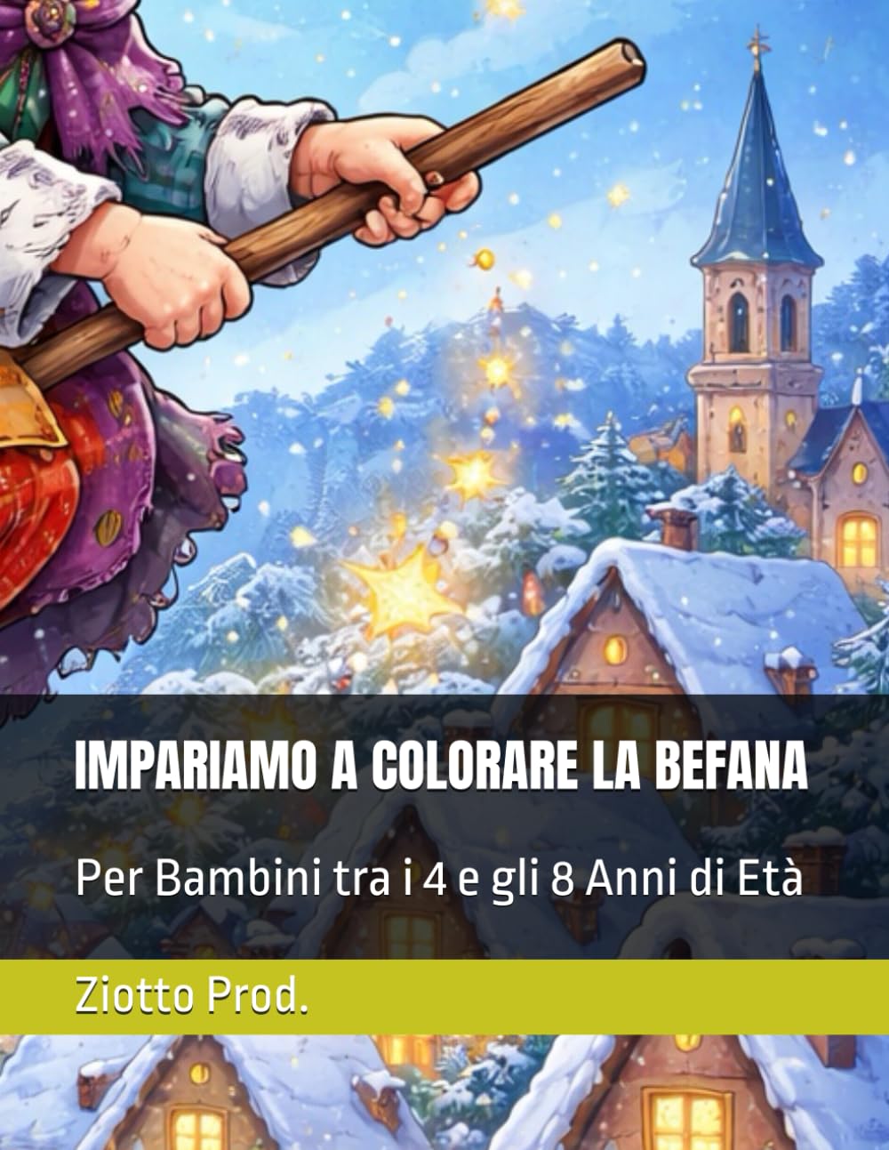 IMPARIAMO A COLORARE LA BEFANA: Per Bambini tra i 4 e gli 8 Anni di Età