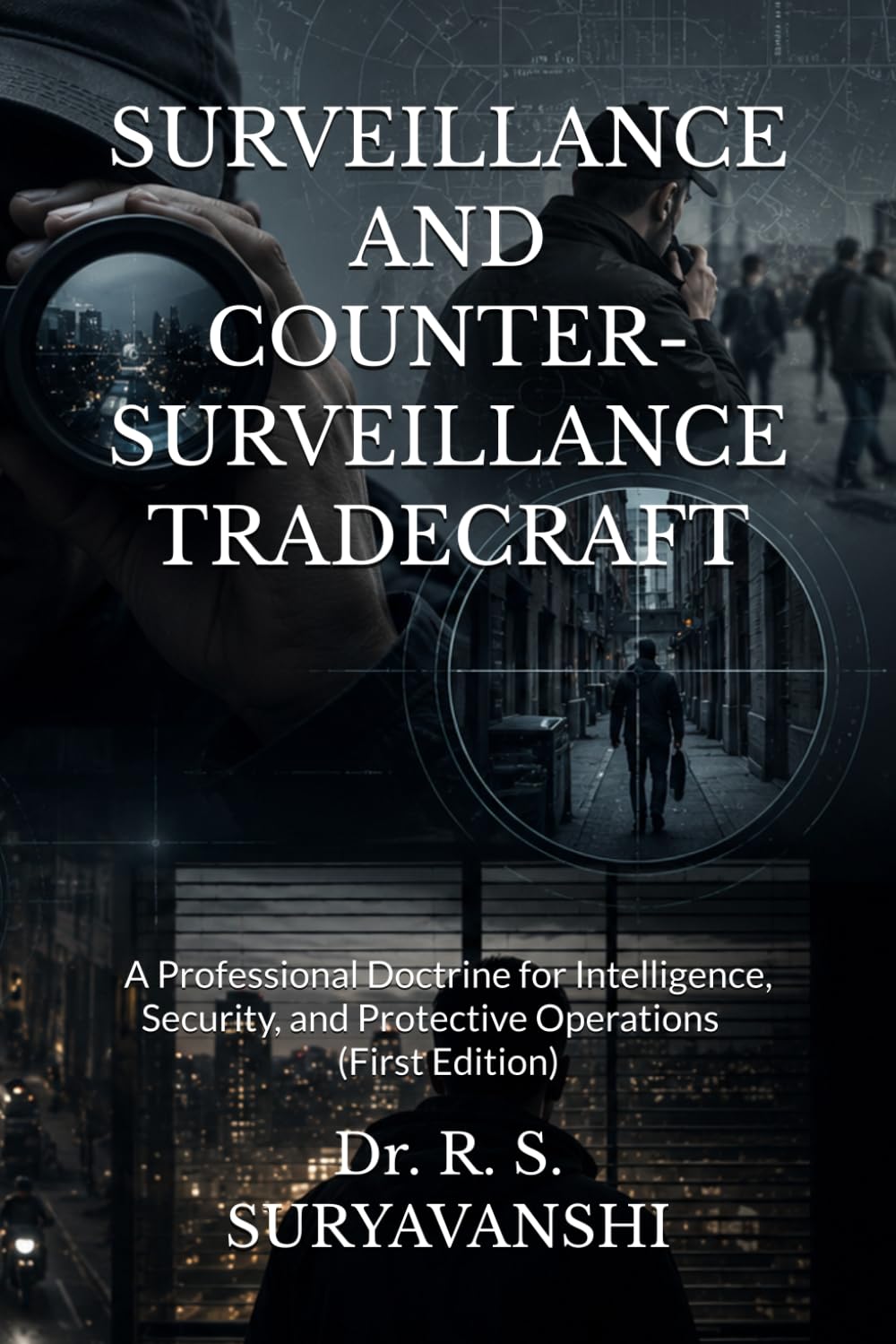 SURVEILLANCE AND COUNTER-SURVEILLANCE TRADECRAFT: A Professional Doctrine for Intelligence, Security, and Protective Operations (First Edition) (THE ART OF INTELLIGENCE TRADECRAFT)