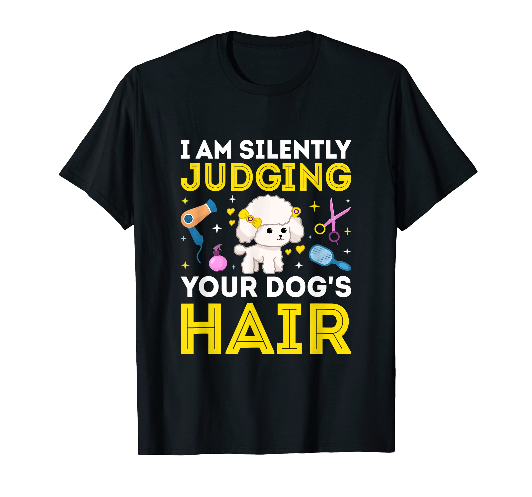 I Am Silently Juding Your Dog's Hair Funny Dog Groomer T-Shirt