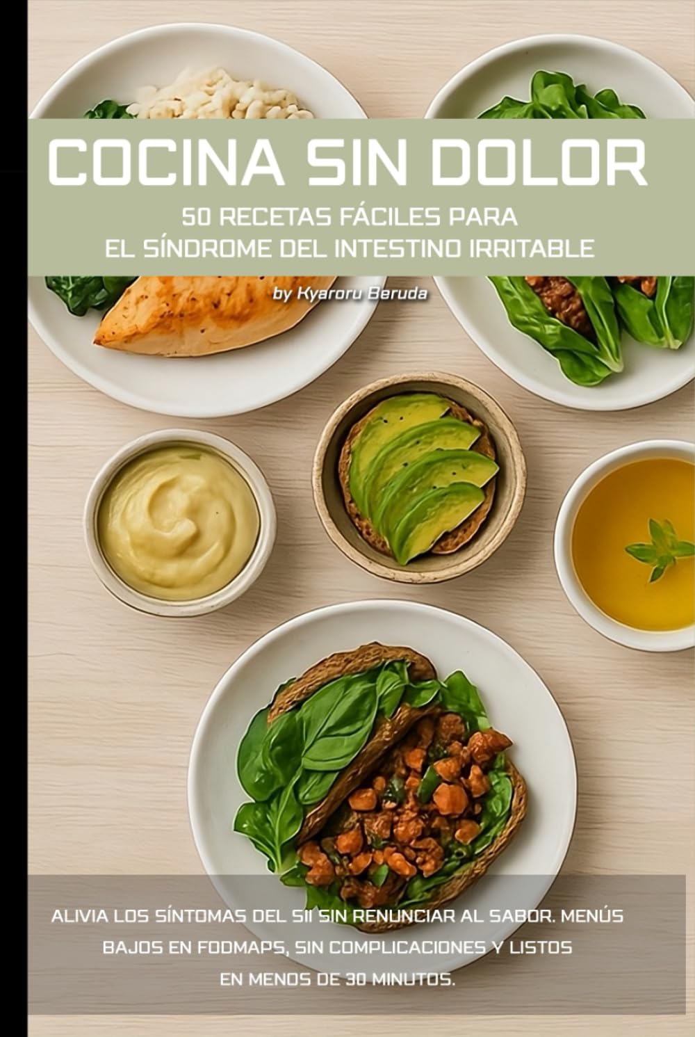 Cocina sin dolor: 50 recetas fáciles para el síndrome del intestino irritable: Alivia los síntomas del SII sin renunciar al sabor. Menús bajos en ... y listos en menos de 30 minutos.