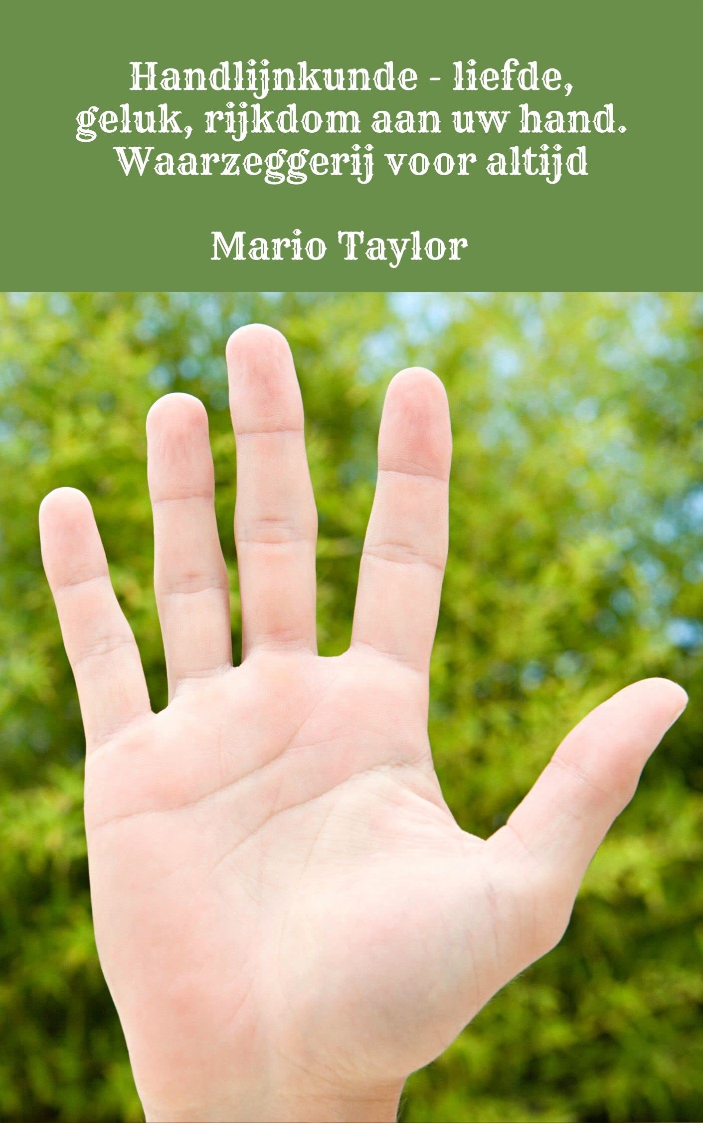 Handlijnkunde - liefde, geluk, rijkdom aan uw hand. Waarzeggerij voor altijd (Dutch Edition)