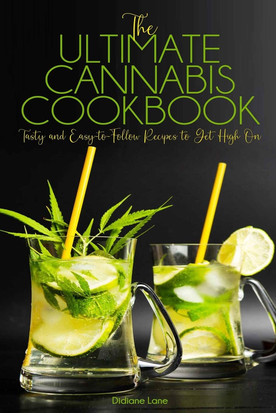 The Ultimate Cannabis Cookbook: Tasty and Easy-to-Follow Recipes to Get High On