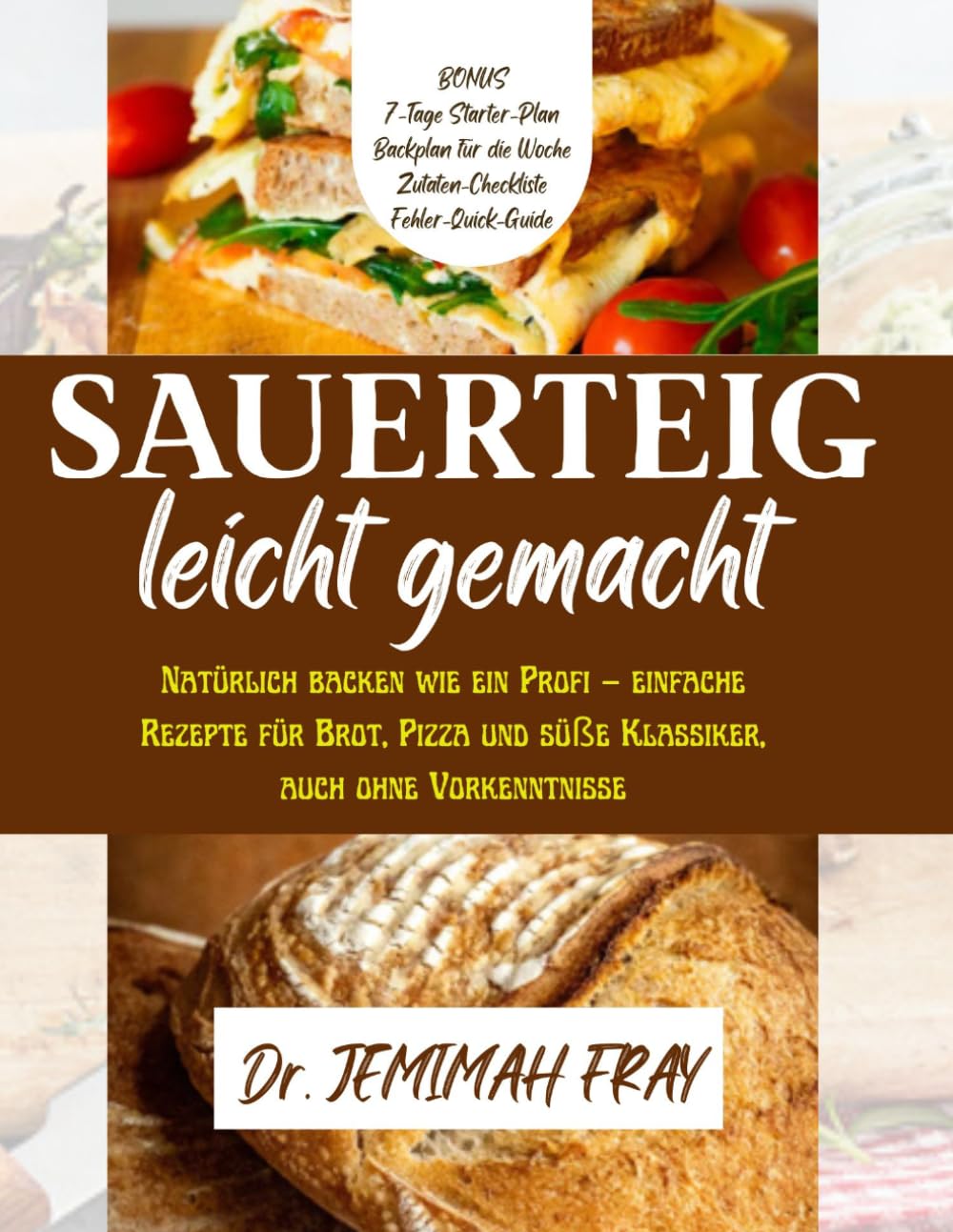 Sauerteig leicht gemacht: Natürlich backen wie ein Profi – einfache Rezepte für Brot, Pizza und süße Klassiker, auch ohne Vorkenntnisse