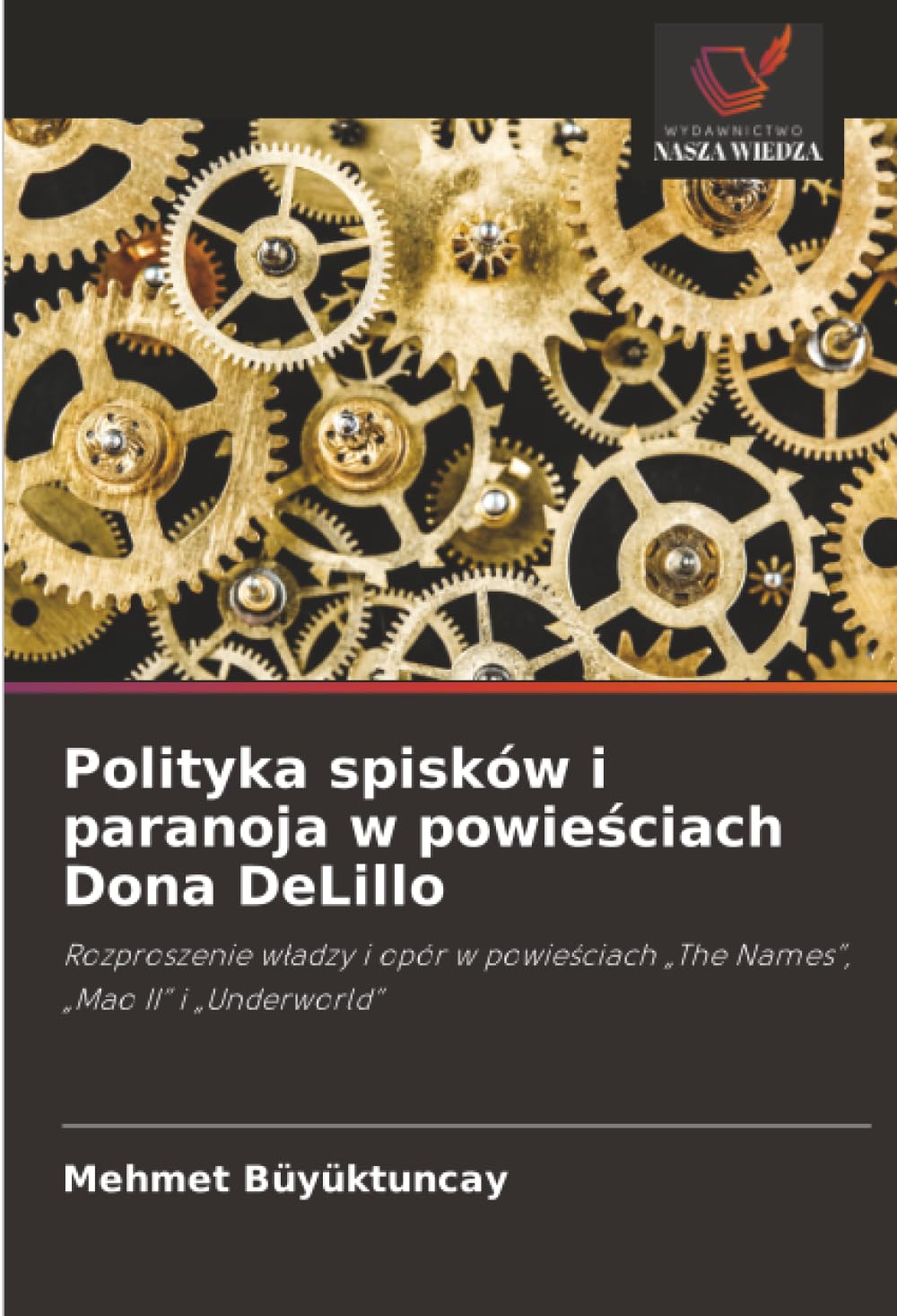 Polityka spisków i paranoja w powieściach Dona DeLillo: Rozproszenie w¿adzy i opór w powie¿ciach "The Names", "Mao II" i "Underworld"