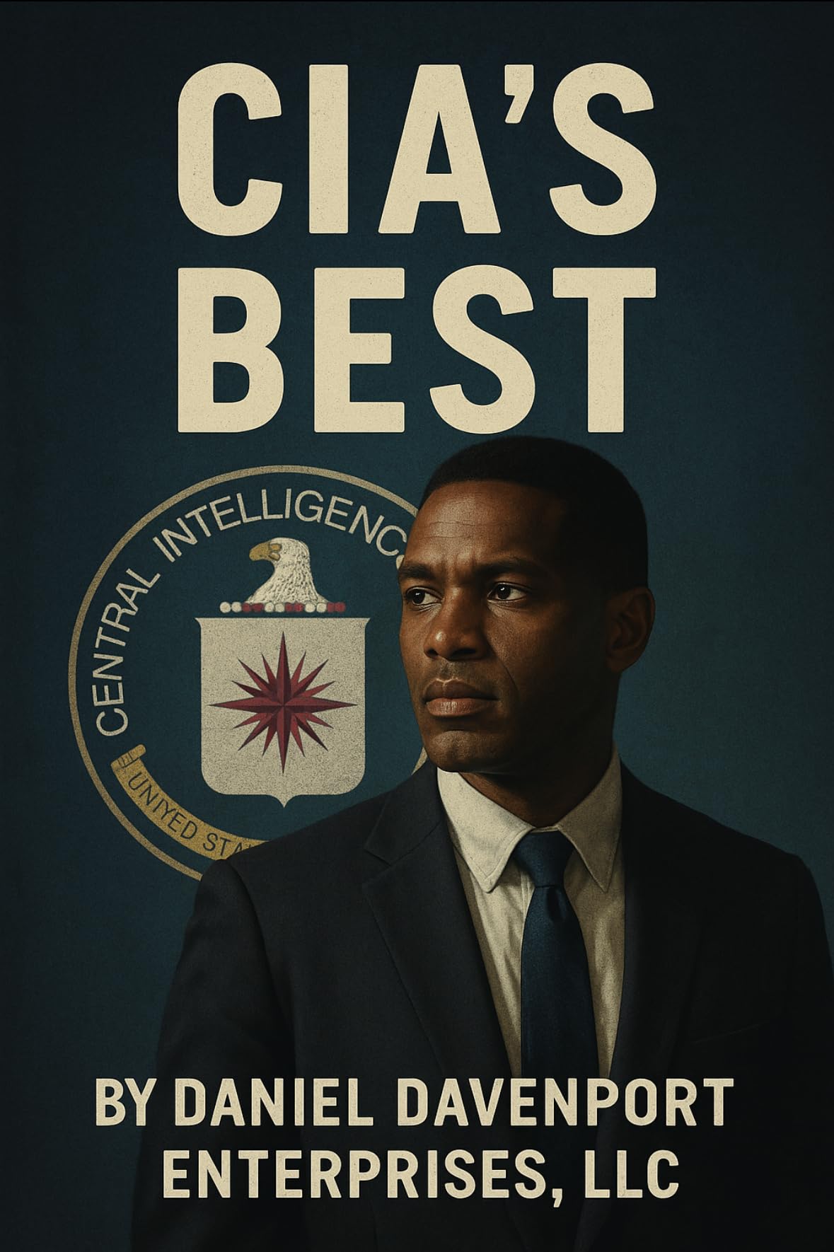 CIA’s Best: By Daniel Davenport Enterprises, LLC (Decentralized Intelligency Agency Series Book 2)