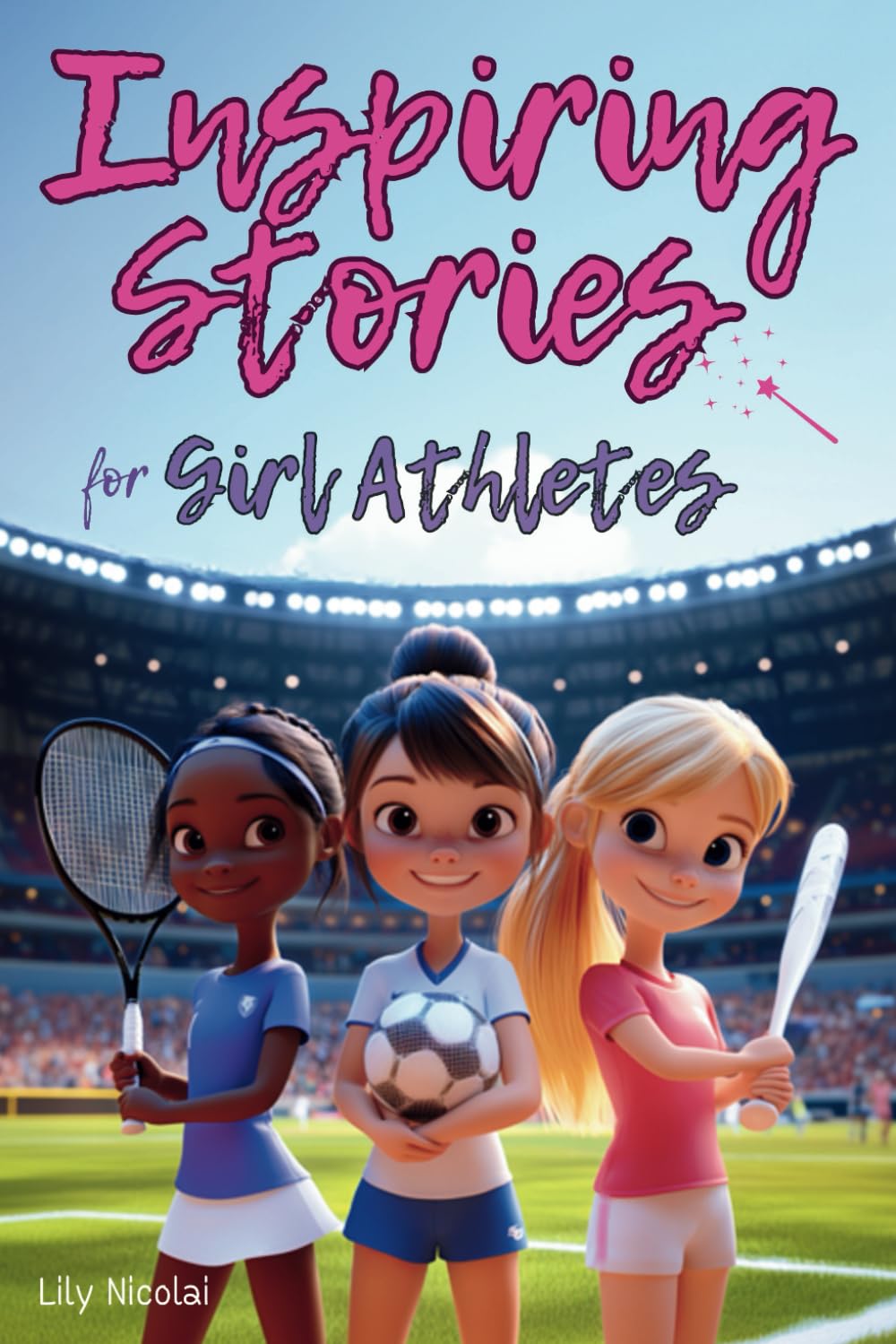 Inspiring Stories For Girl Athletes: Motivating Tales to Strengthen Self-Confidence, Boost Perseverance, Build Team Spirit and Encourage Healthy Competition (Inspiring Stories for Children)
