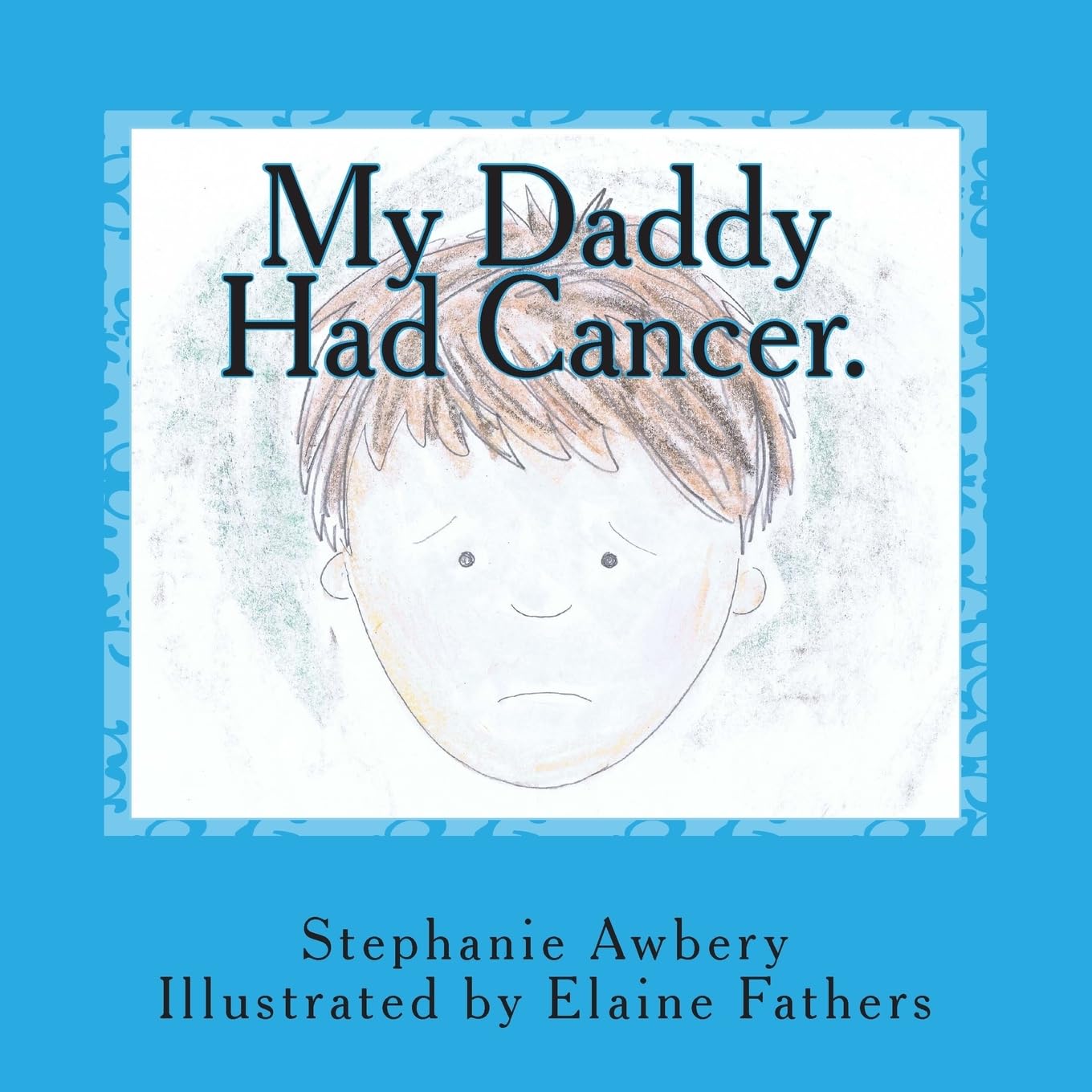 My Daddy Had Cancer.: Volume 1 (Stephanie Awbery's Reading Together Series)