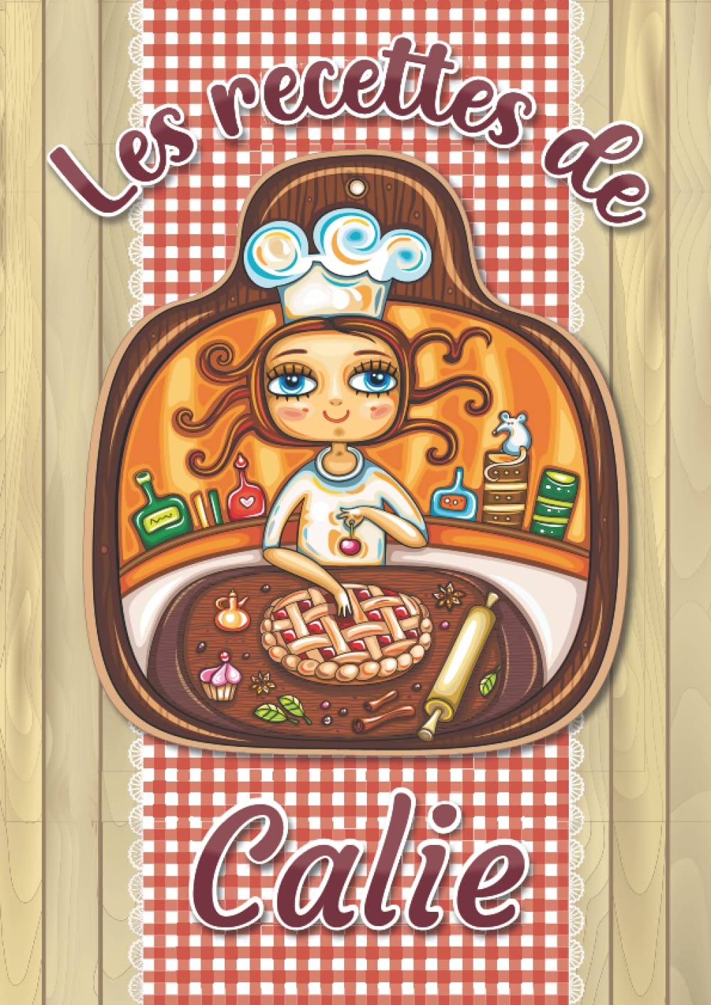 Les recettes de Calie: Cahier de recettes à remplir pour 100 recettes A4 | Prénom personnalisé Calie | Cadeau d'anniversaire pour femme, maman, sœur, copine .. | Grand format A4 (21 x 29.7 cm)