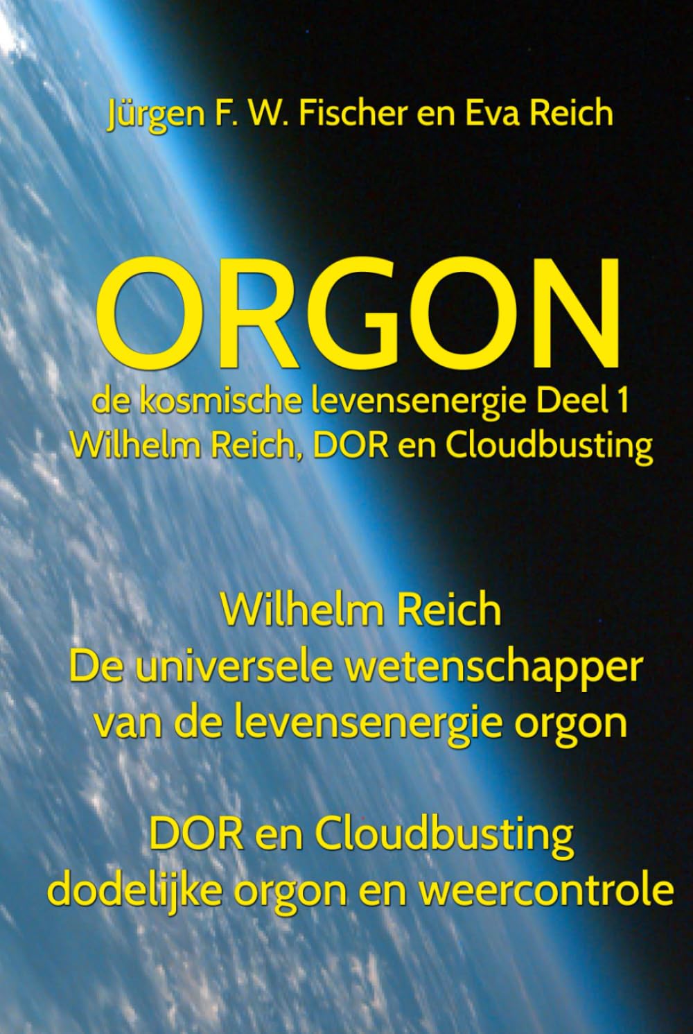 ORGON de kosmische levensenergie - Deel 1 - Wilhelm Reich, DOR en Cloudbusting: Wilhelm Reich - De universele wetenschapper van de levensenergie orgon ... orgon en weercontrole (Dutch Edition)