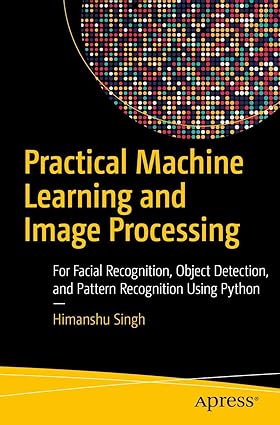 Practical Machine Learning and Image Processing: For Facial Recognition,Object Detection,and Pattern Recognition Using Python-finelybook