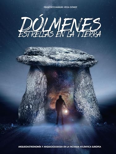 Dólmenes, Estrellas en la Tierra: Arqueoastronomía y arqueogeodesia en Europa Occidental