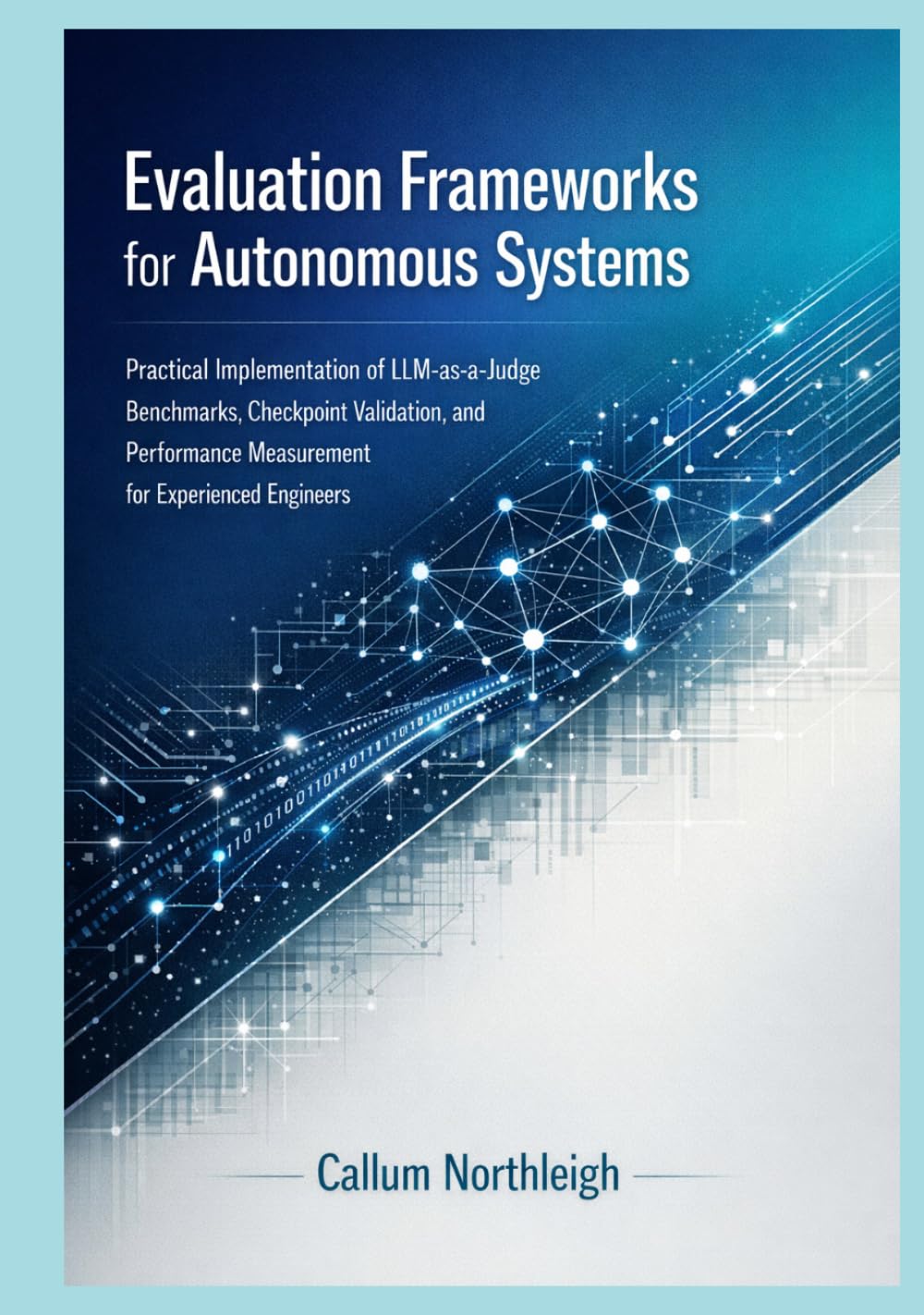 Evaluation Frameworks for Autonomous Systems: Practical Implementation of LLM-as-a-Judge Benchmarks, Checkpoint Validation, and Performance Measurement for Experienced Engineers