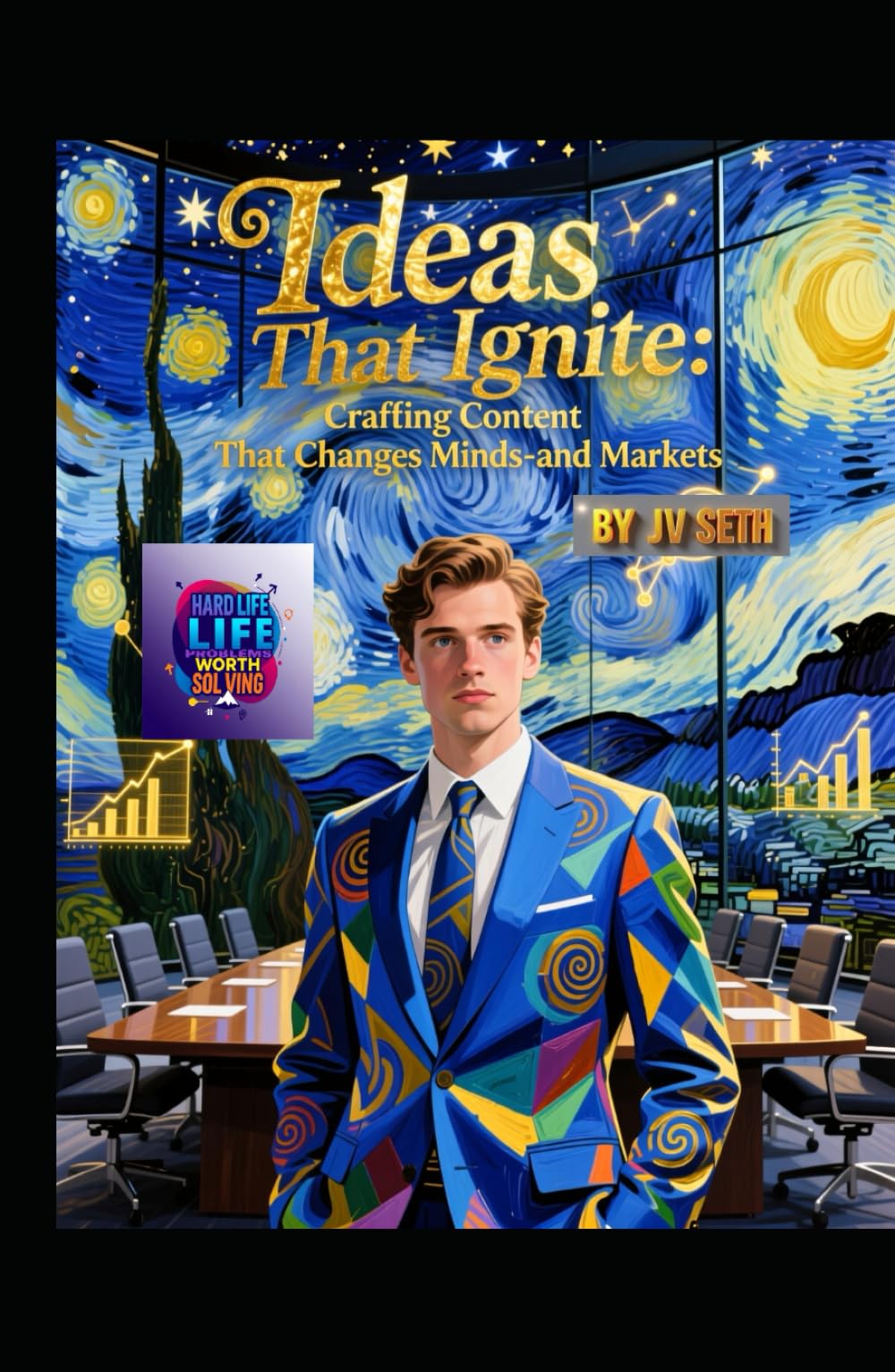 Ideas That Ignite: Crafting Content That Changes Minds—and Markets (Hard Life Problems Worth Solving)